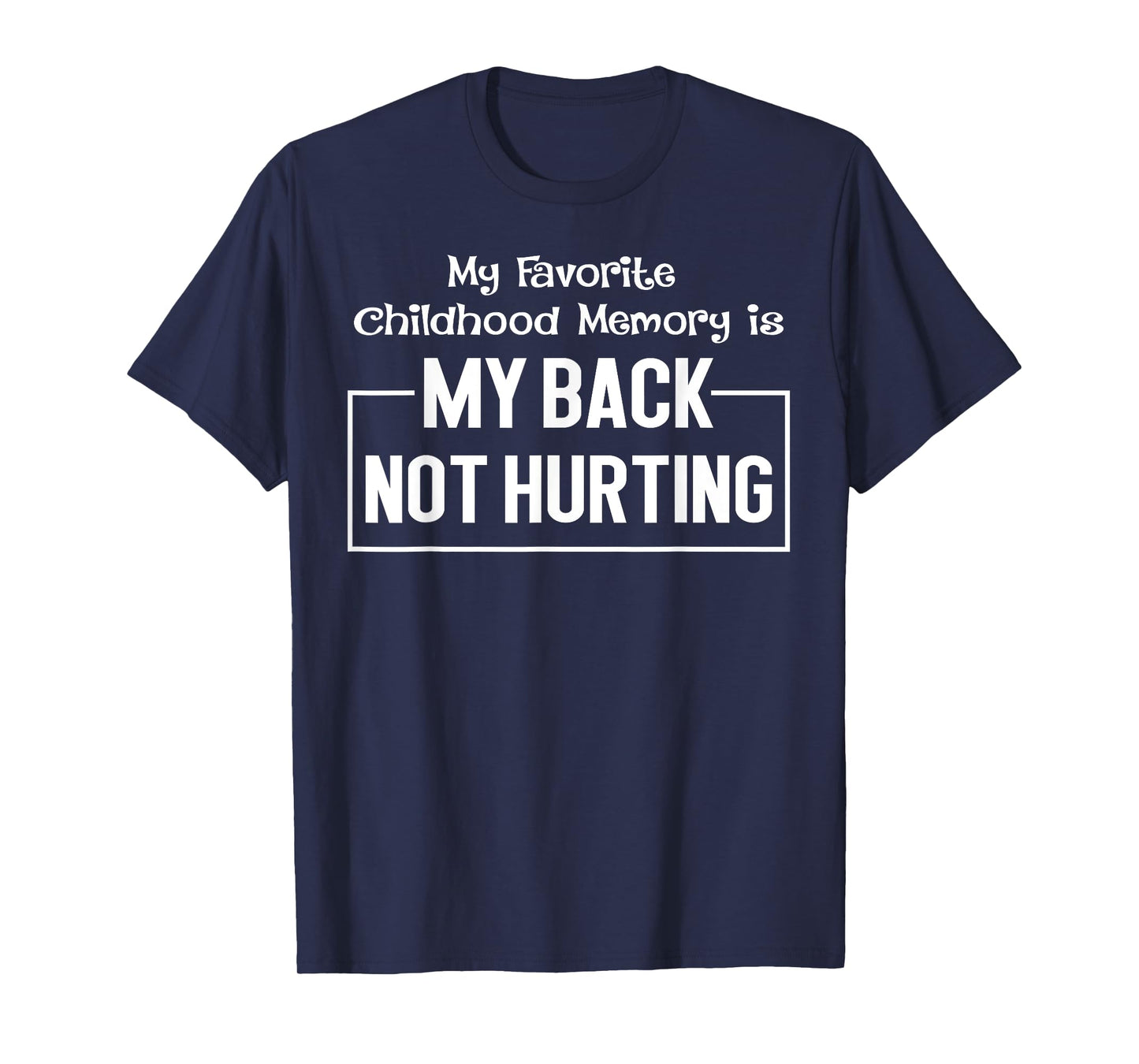 My Favorite Childhood Memory Is My Back Not Hurting Funny T-Shirt