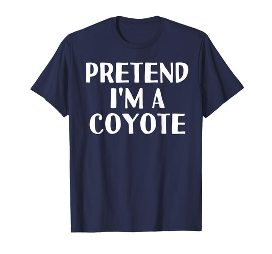 PRETEND I'M A COYOTE Funny Halloween DIY Costume T-Shirt
