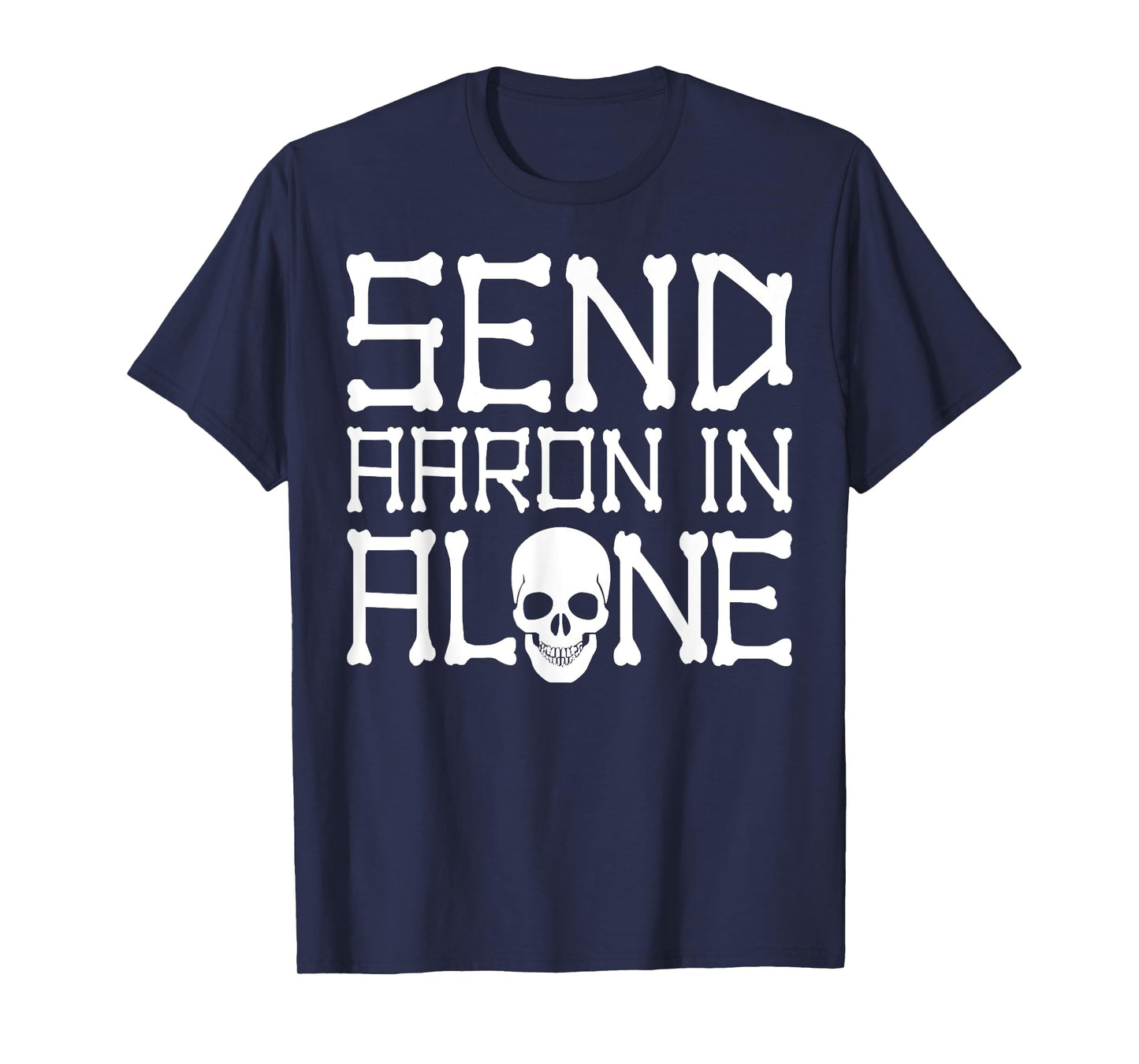 Ghost Hunting Send Aaron in Alone Halloween Men Women Kids T-Shirt