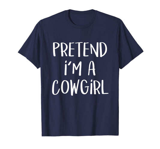 Pretend I'm A Cowgirl Costume Party Lazy Funny Halloween T-Shirt