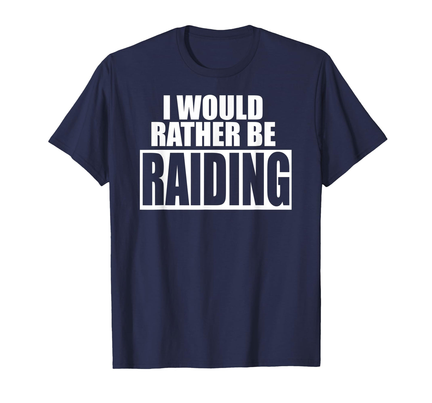 I Would Rather Be RAIDING - Funny Gaming T-Shirt