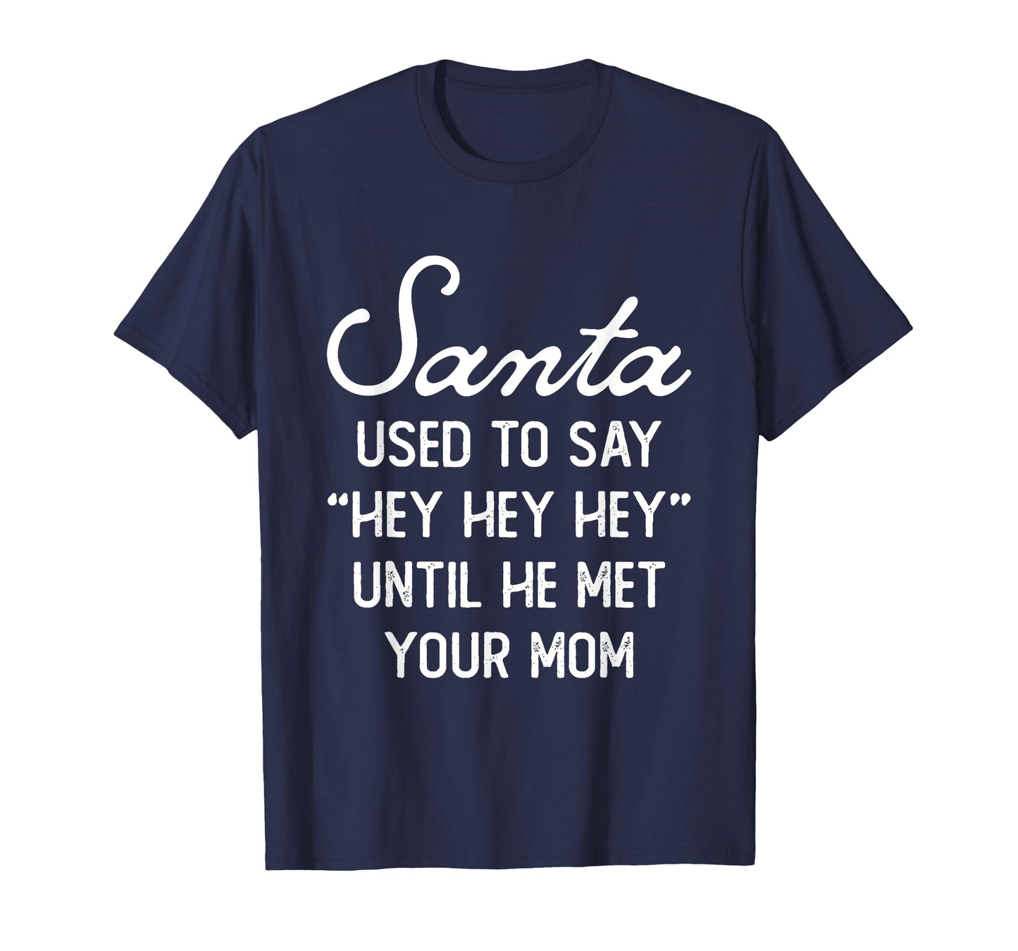 Santa Used To Say Hey Hey Until He Met Your Mom Christmas T-Shirt