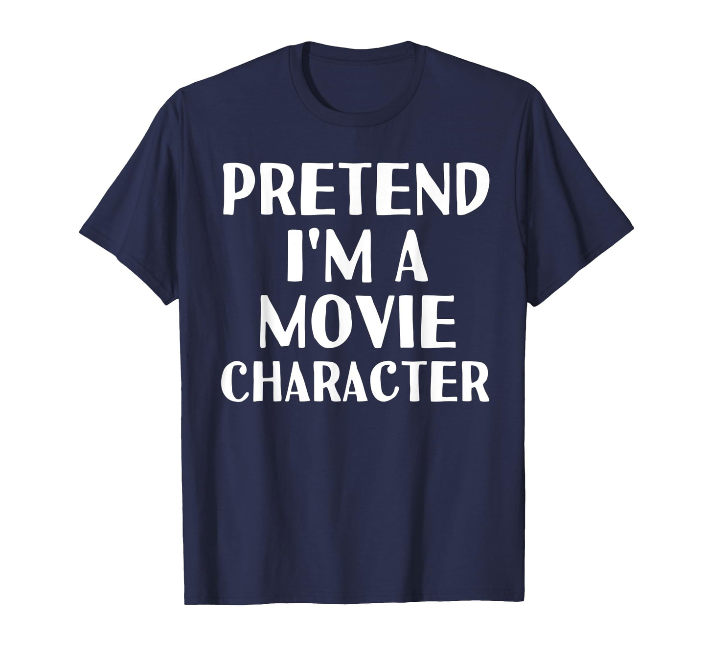 PRETEND I'M A MOVIE CHARACTER Funny Halloween DIY Costume T-Shirt
