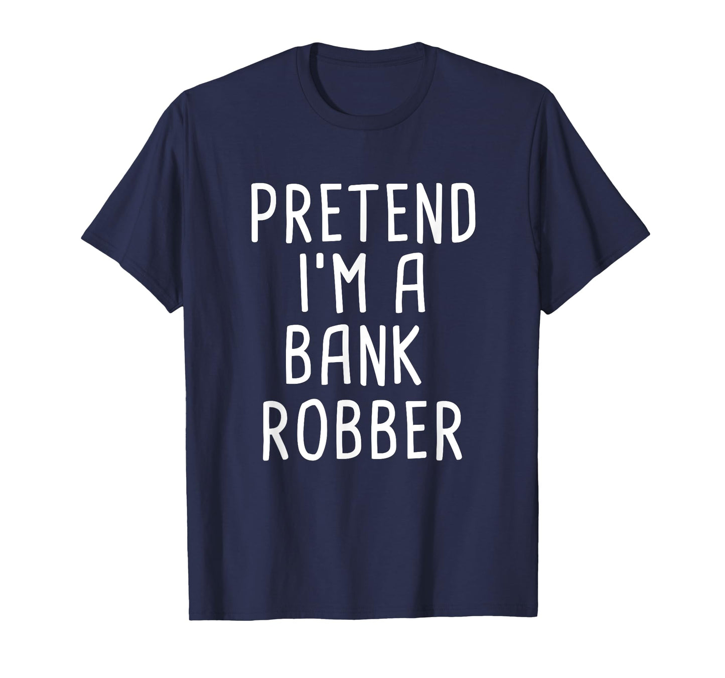 Pretend I'm A Bank Robber Funny Lazy Halloween Costume T-Shirt