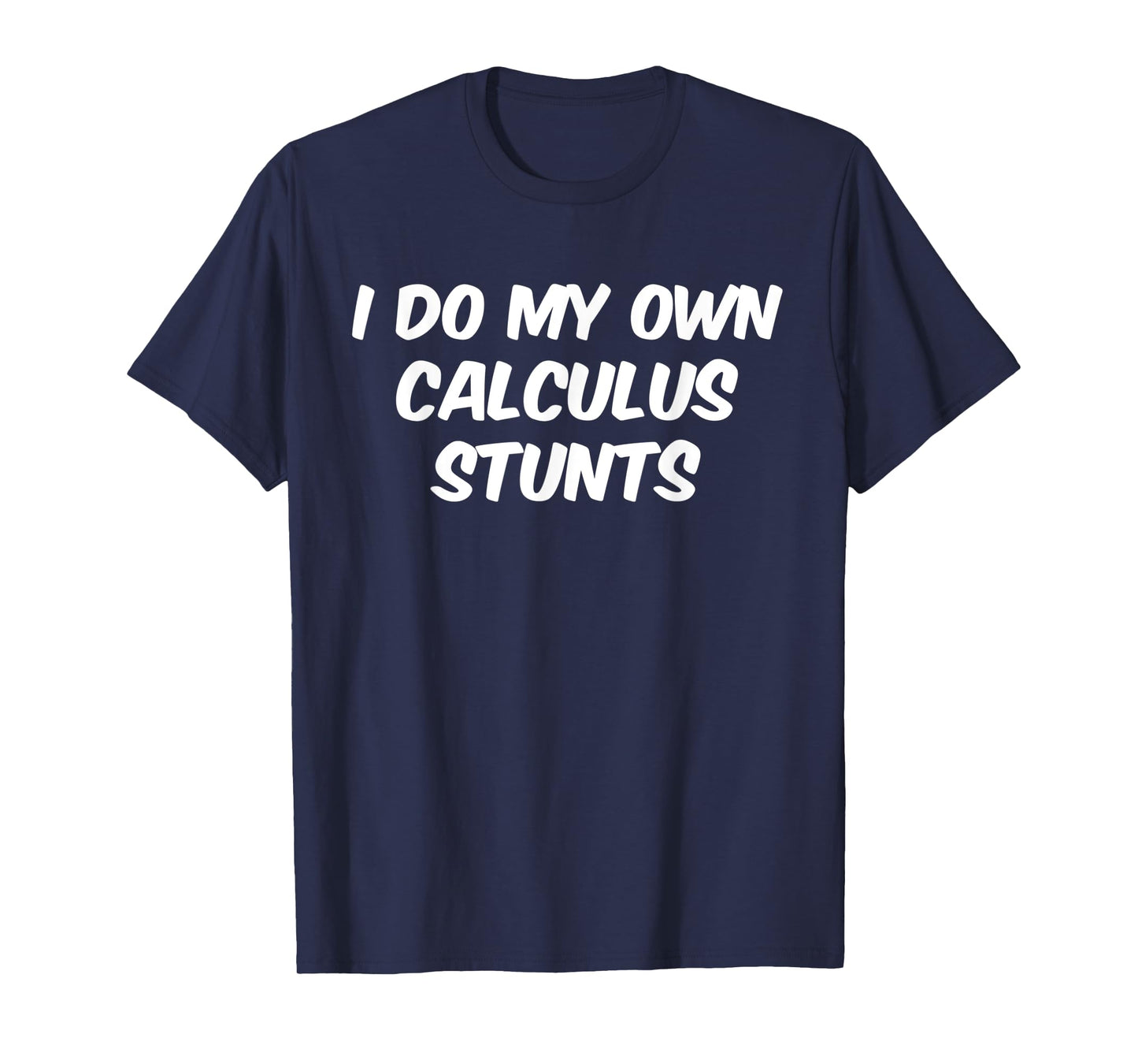 Funny Sarcastic Nerdy I do my own Calculus Stunts Geek T-Shirt