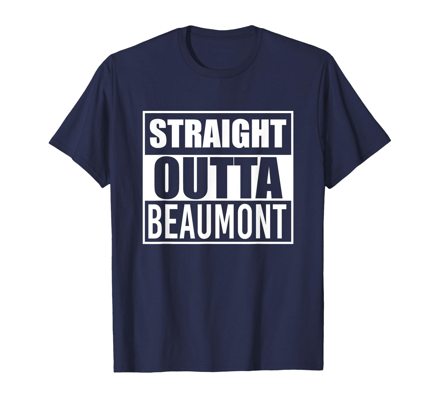 Straight Outta Beaumont Funny Best Gift Texas TX State T-Shirt
