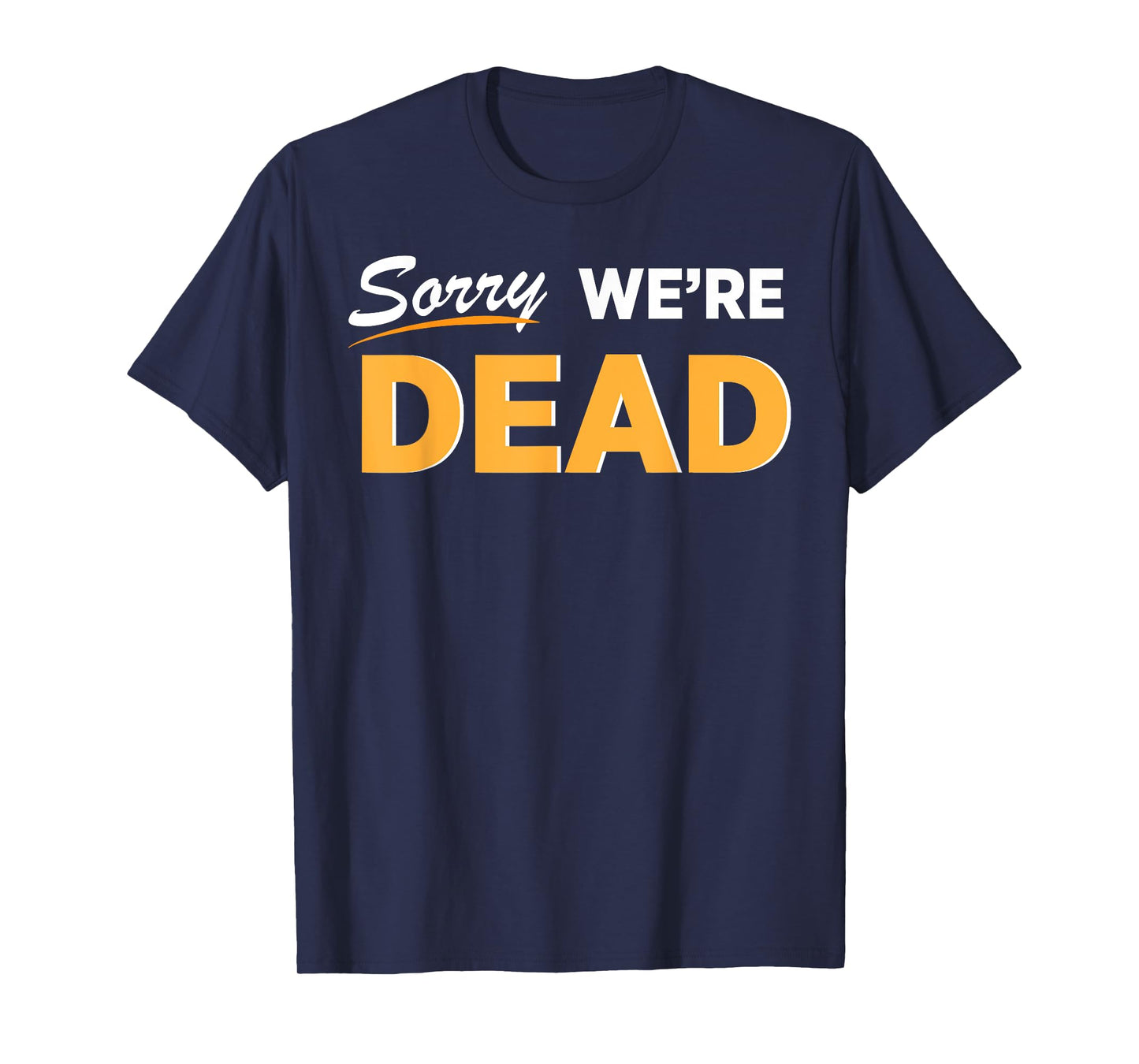 Sorry We're Dead Halloween Graphic | Funny Zombie Classic T-Shirt