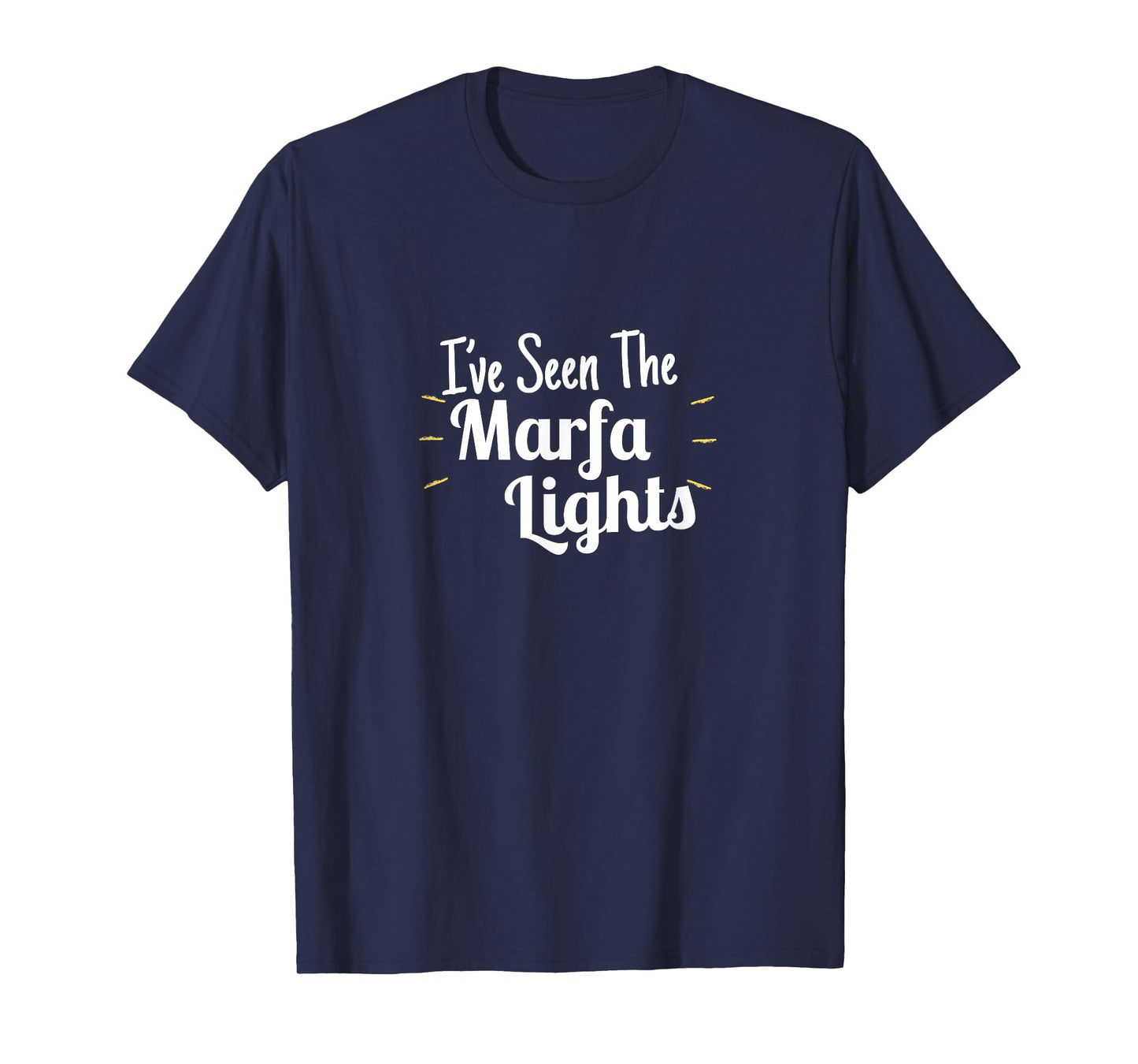 I've seen the Marfa Lights T-Shirt - Mystery Glowing Orbs TX T-Shirt
