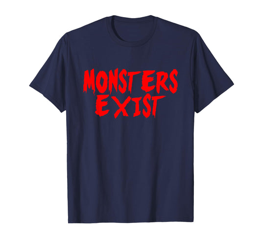 MONSTERS EXIST Scary Creepy Horror Funny Novelty T-Shirt