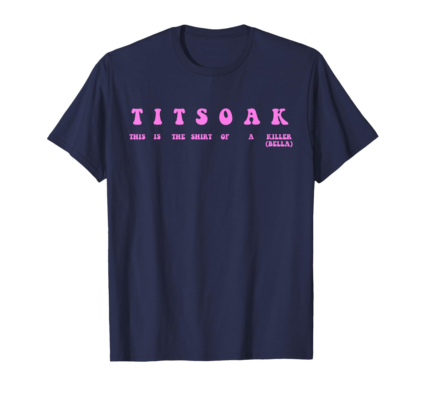 Titsoak This Is The Shrt Of A Killer (Bella) T-Shirt