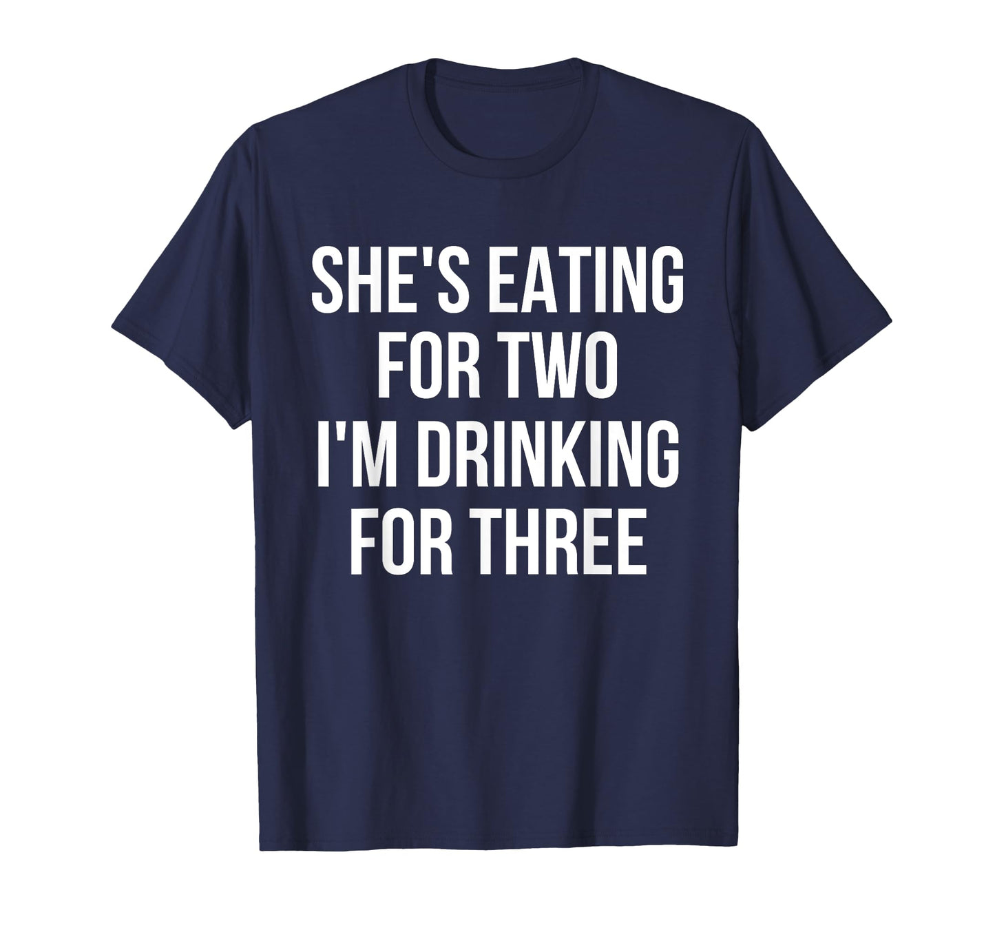 She's Eating For Two I'm Drinking For Three Drinking T-Shirt T-Shirt