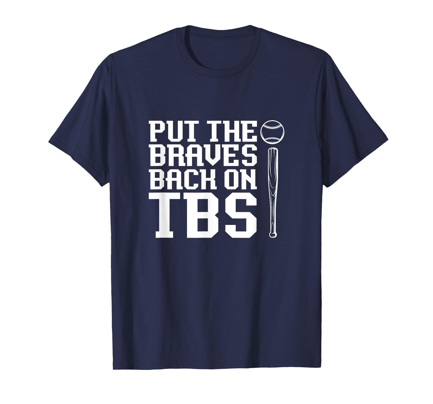 Funny Baseball Saying Humor Put The Braves Back On TBS T-Shirt