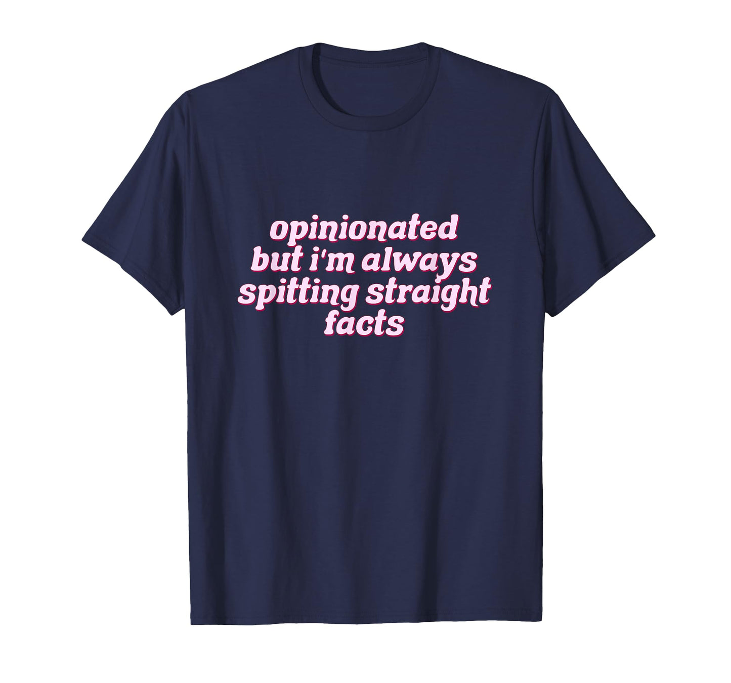 Opinionated But I'm Always Spitting Facts Funny T-Shirt