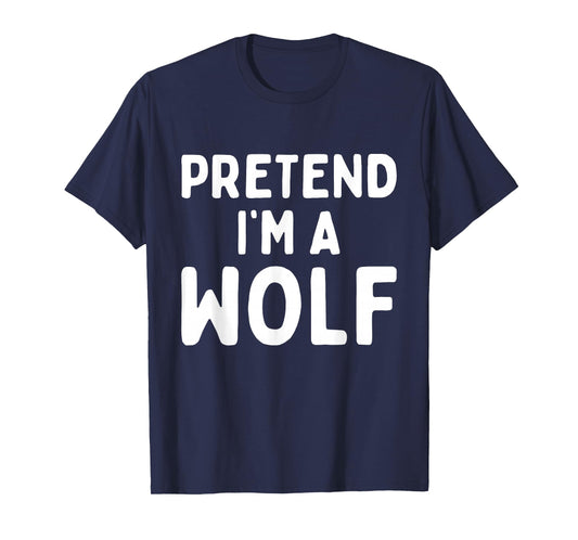 Pretend I'm A Wolf Funny Lazy Easy Halloween Costume Animal T-Shirt