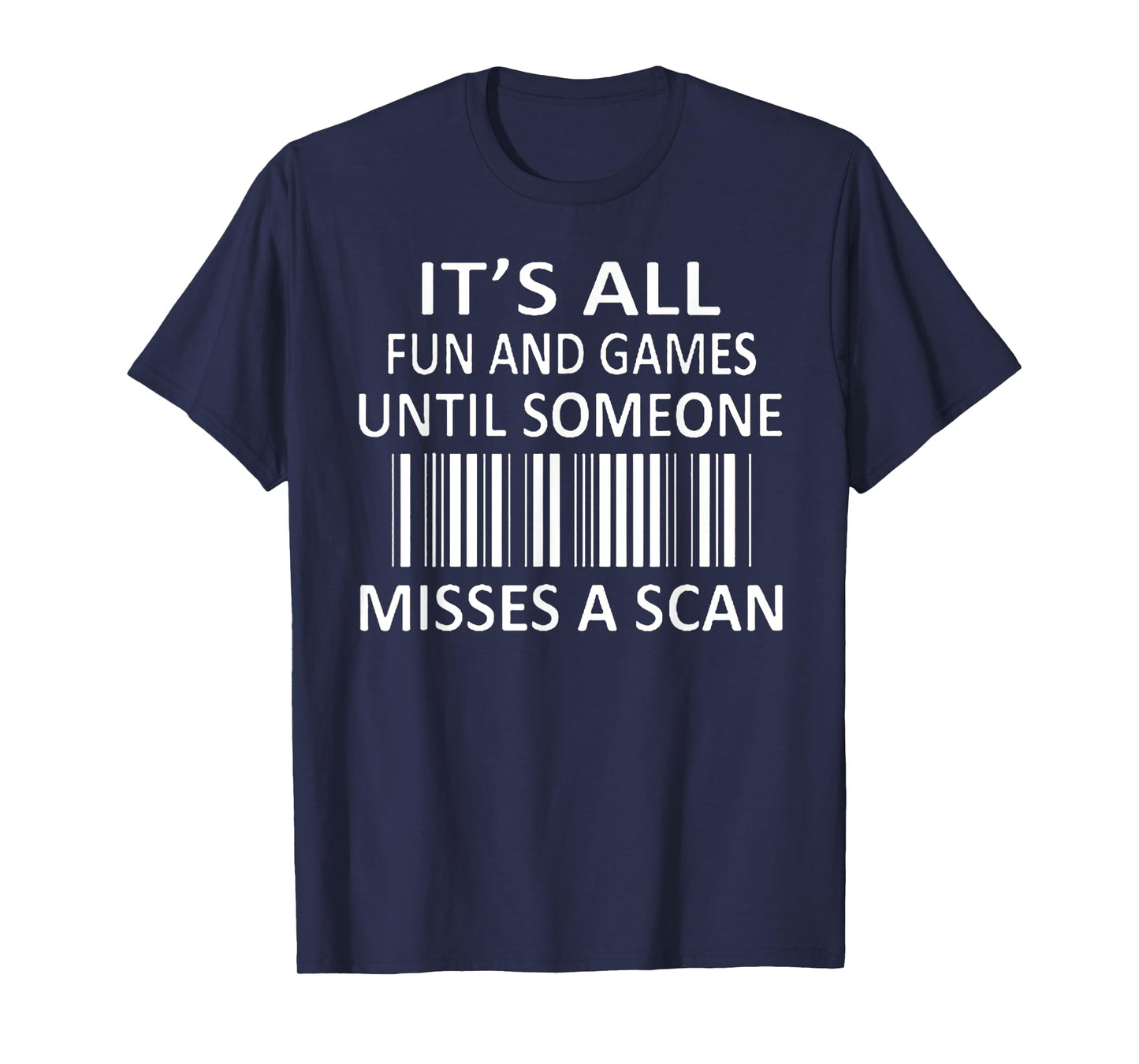 It's All Fun and Games Until Someone Misses a Scan T-Shirt