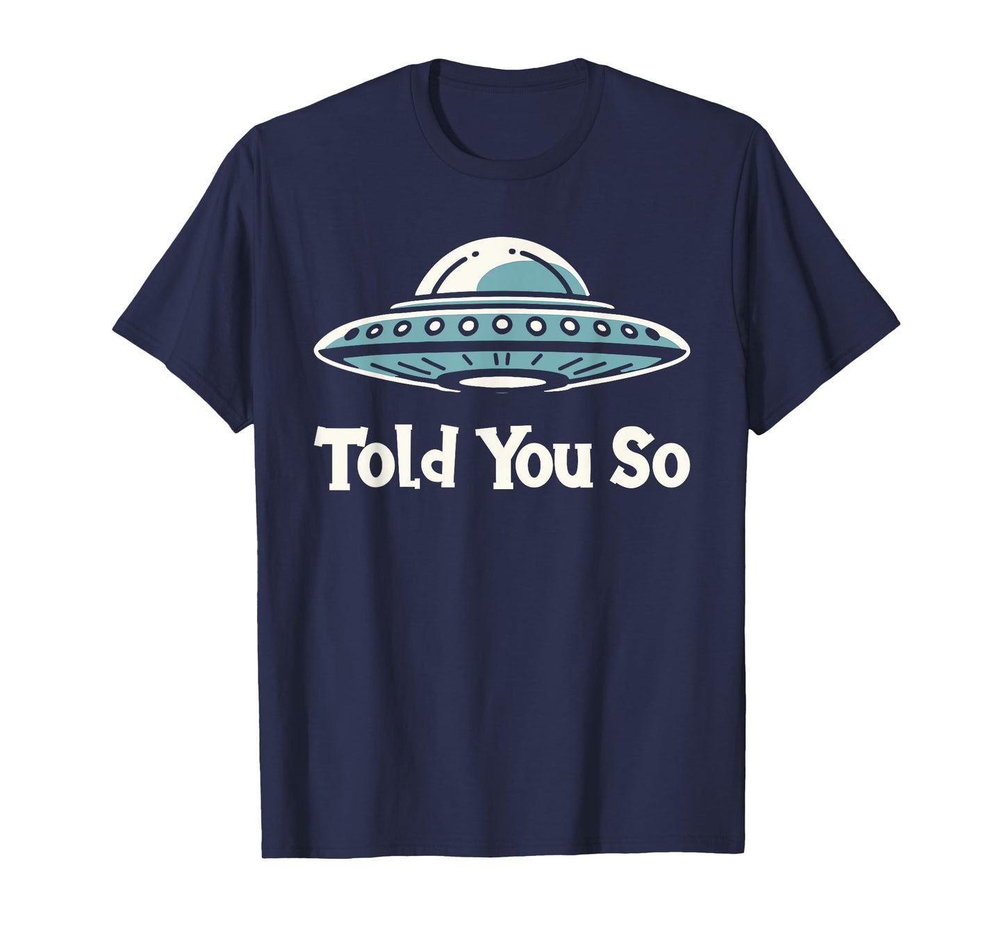 Told You So Flying Saucer UFO Hunter Alien Lover T-Shirt