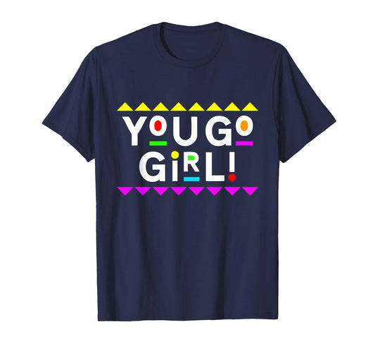 You Go Girl! Design 90s Style T-Shirt
