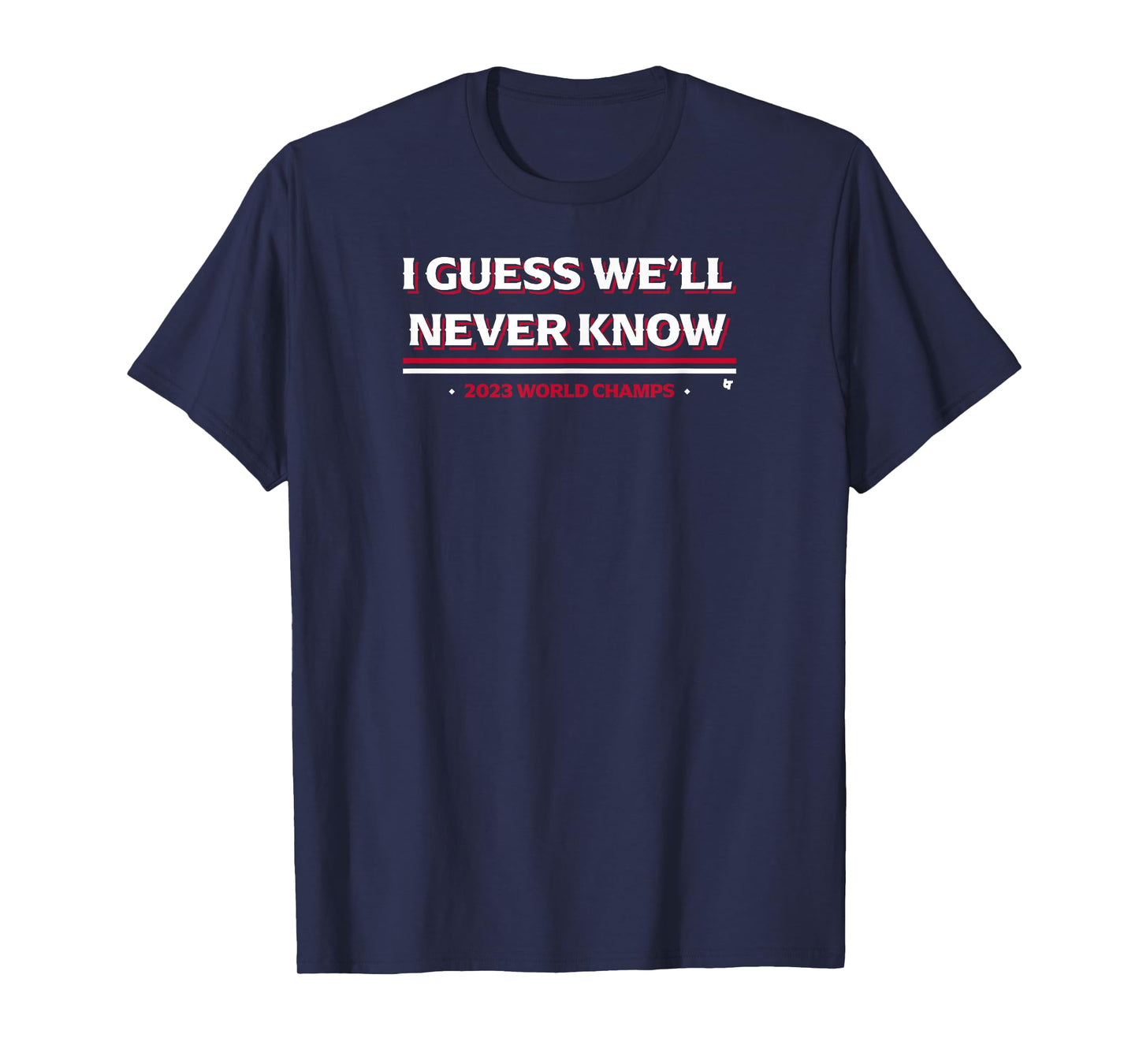 I Guess We'll Never Know - Texas Baseball T-Shirt