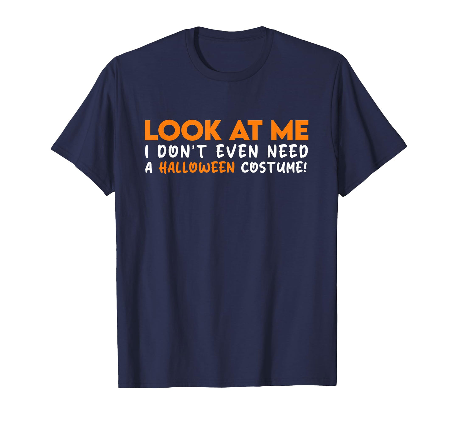 Look at ME I Don't Even Need A Halloween Costume 2025 T-Shirt