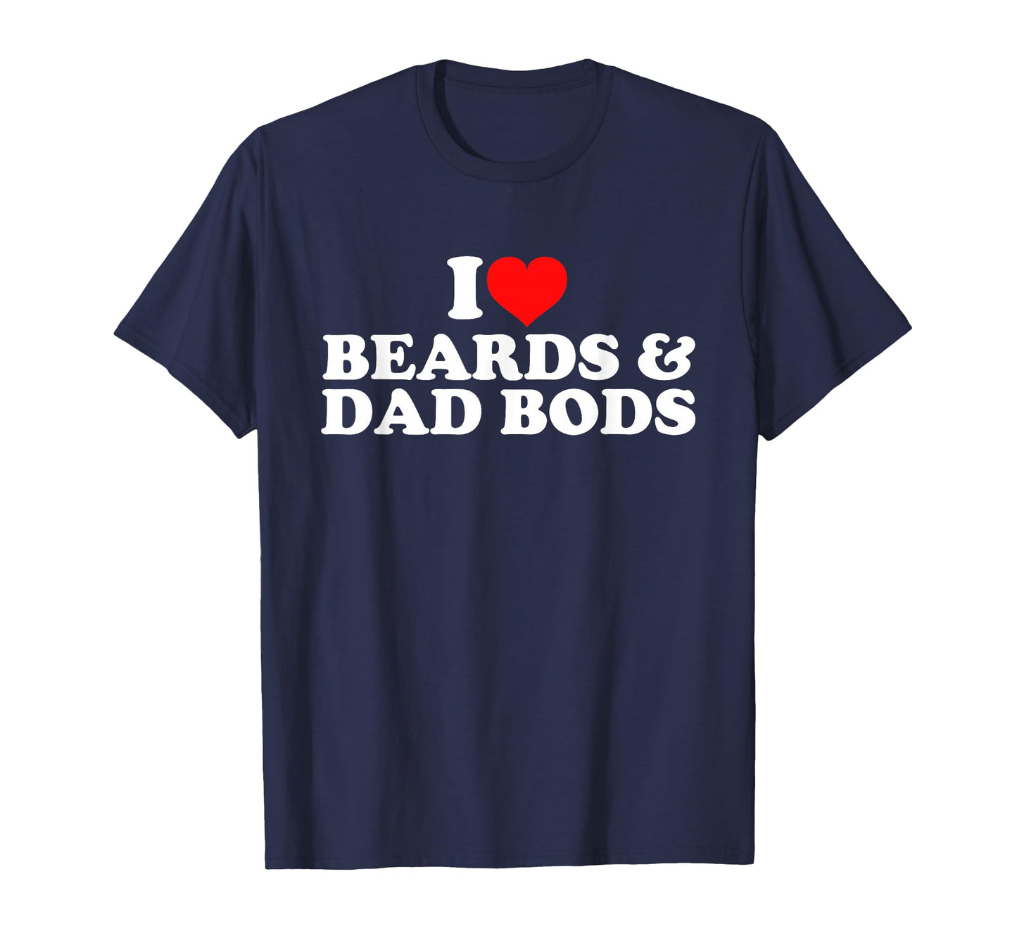 I Love Beards And Dad Bods T-Shirt