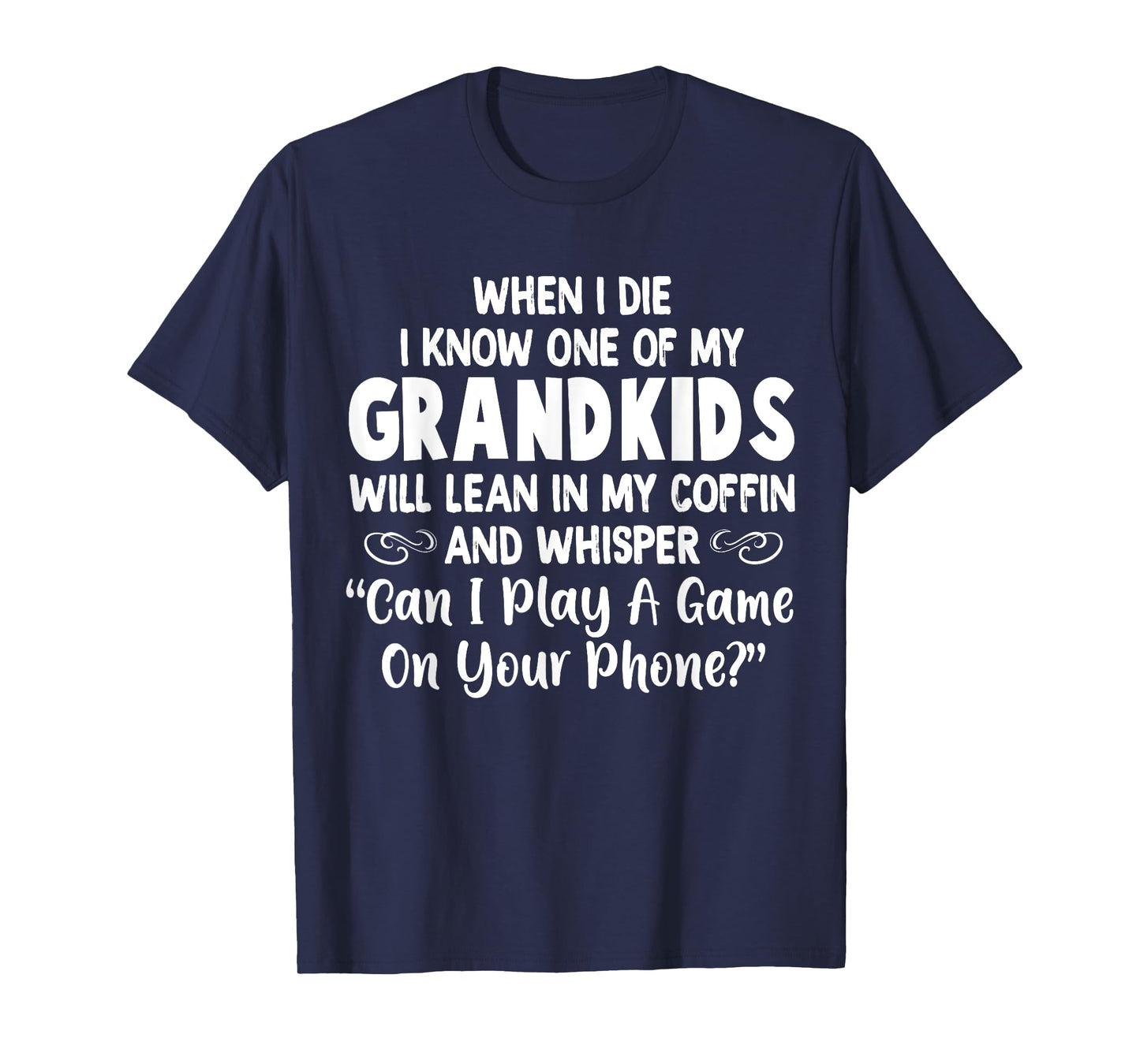 When I Die I Know One Of My Grandkids Will Lean I My Coffin T-Shirt