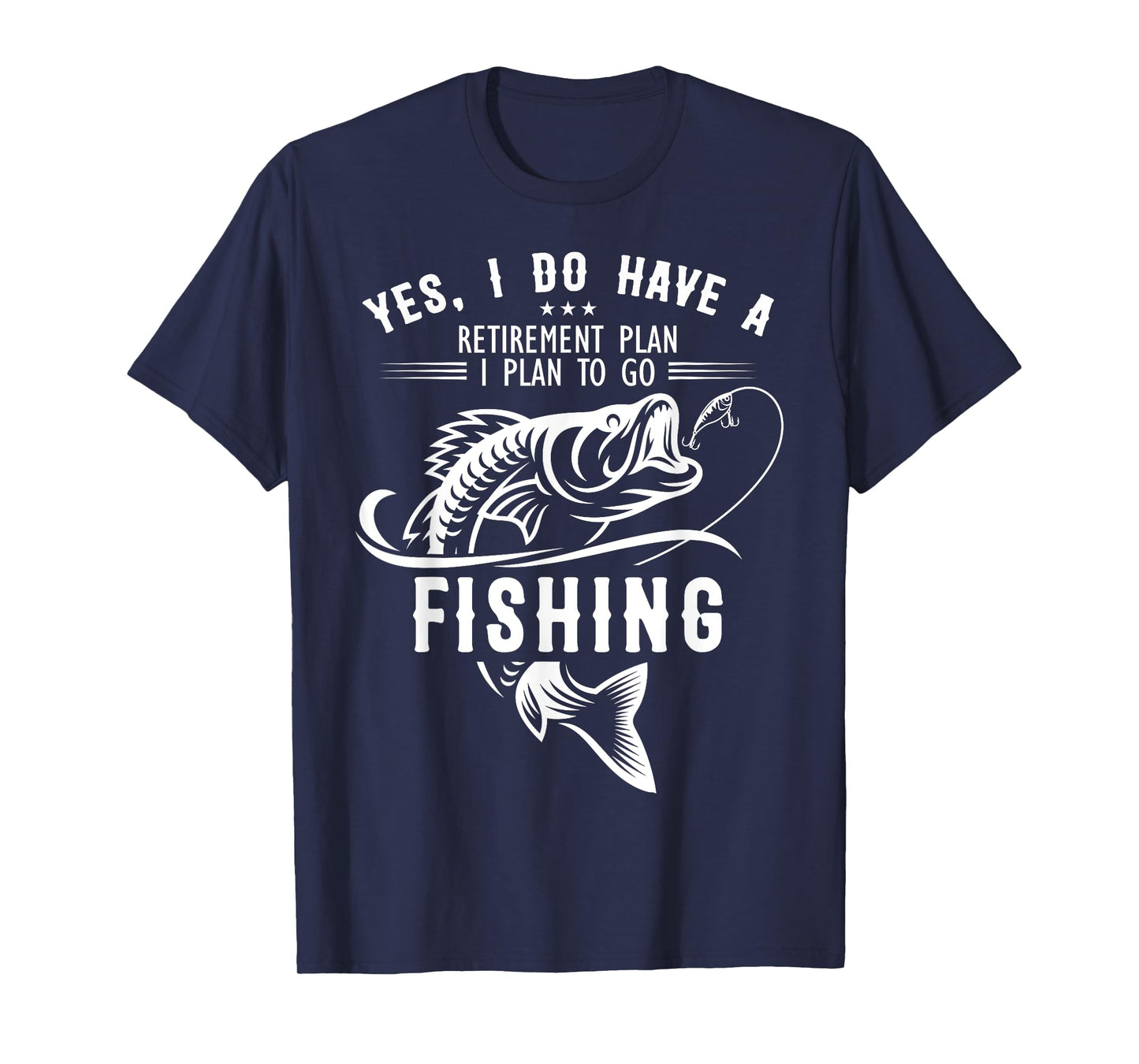 Yes I Do have A Retirement Plan Fishing Funny Fisherman T-Shirt