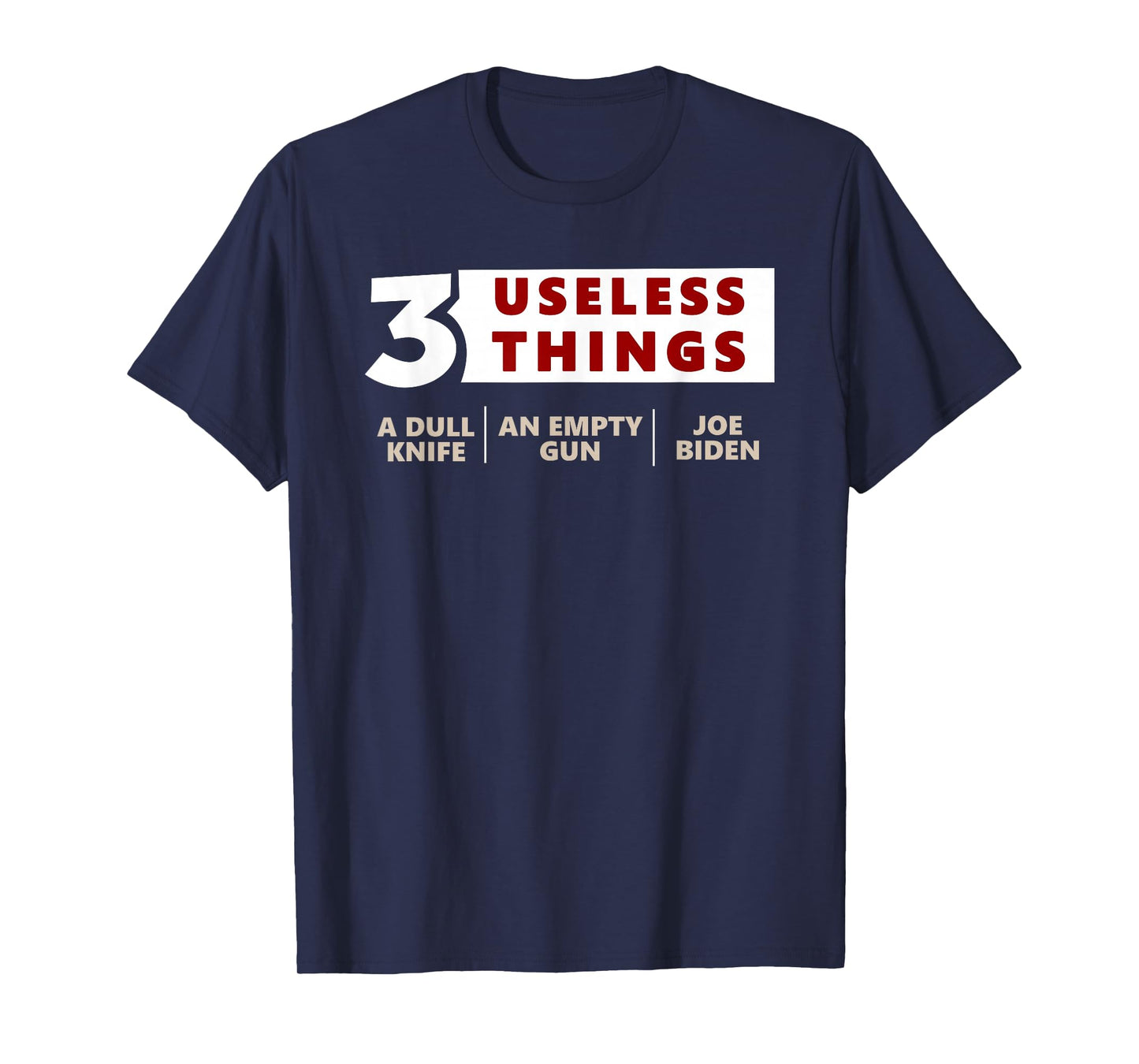 3 Useless Things A Dull Knife An Empty Gun Joe Biden Apparel T-Shirt