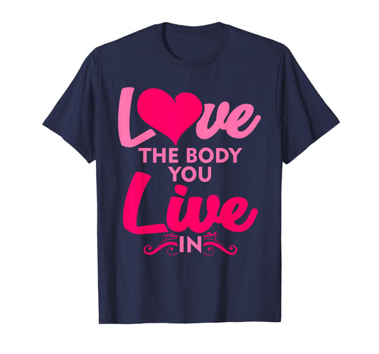 Fitness Instructor Shirt Love The Body You Live In T-Shirt