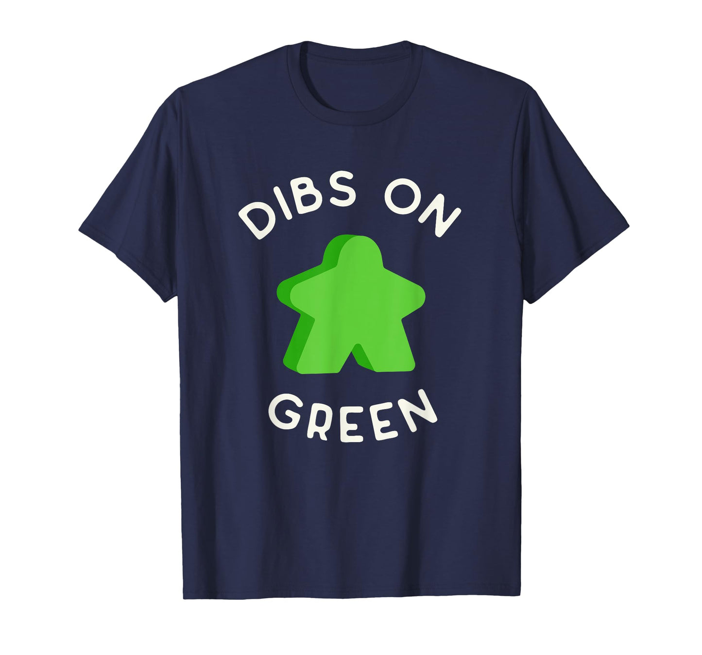 I Call Dibs on that Green Meeple 'Coz I Always Play Green! T-Shirt