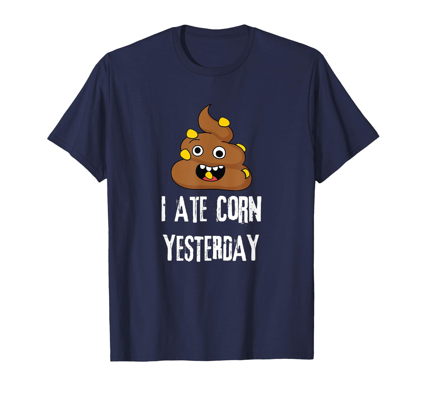 I Ate Corn Yesterday T-Shirt Funny Poop Corn T-Shirt