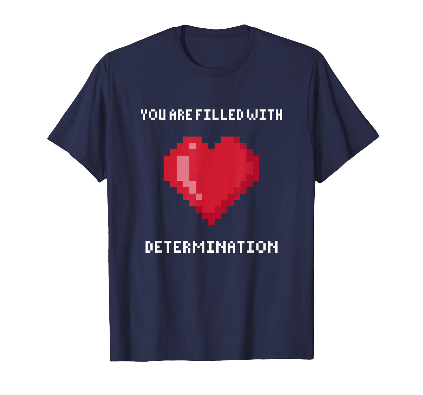 You Are Filled With Determination Gaming Motivation T-Shirt