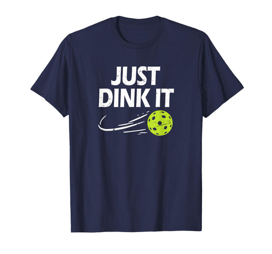 Funny Pickleball Quote, Just Dink It, Men & Women Pickleball T-Shirt