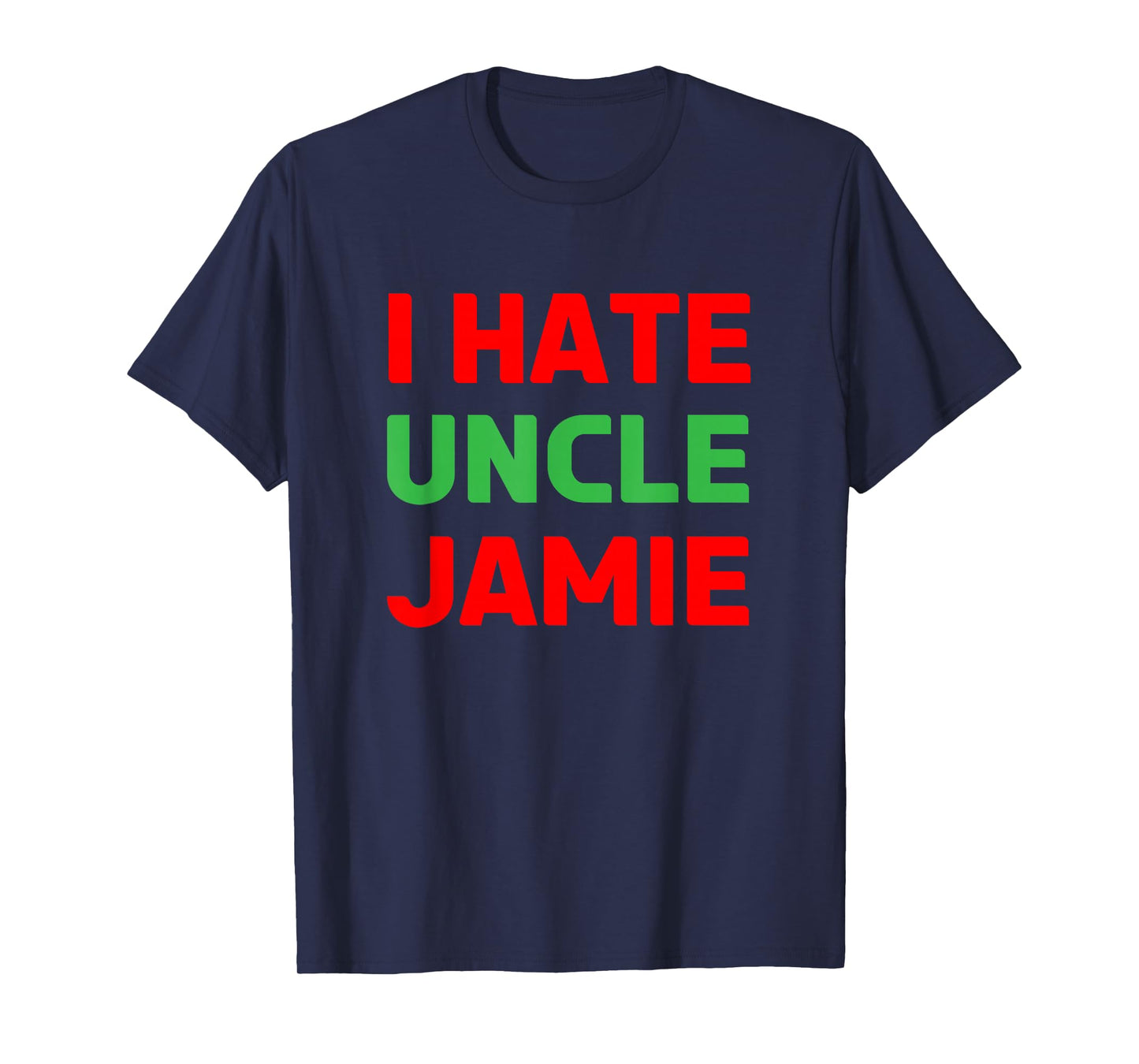 I Hate Uncle Jamie - Sarcastic Christmas - Actually T-Shirt