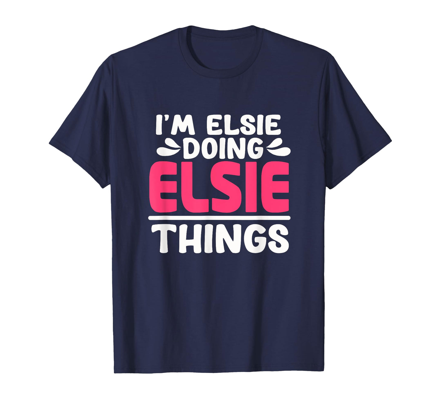 Personalized First Name I'm Elsie Doing Elsie Things T-Shirt
