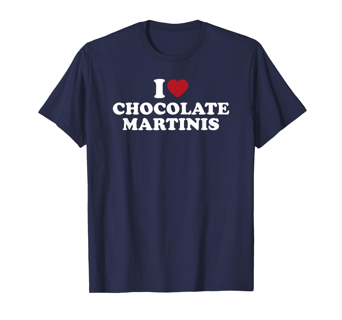 I Love Chocolate Martinis Funny Cocktail Drink Design T-Shirt