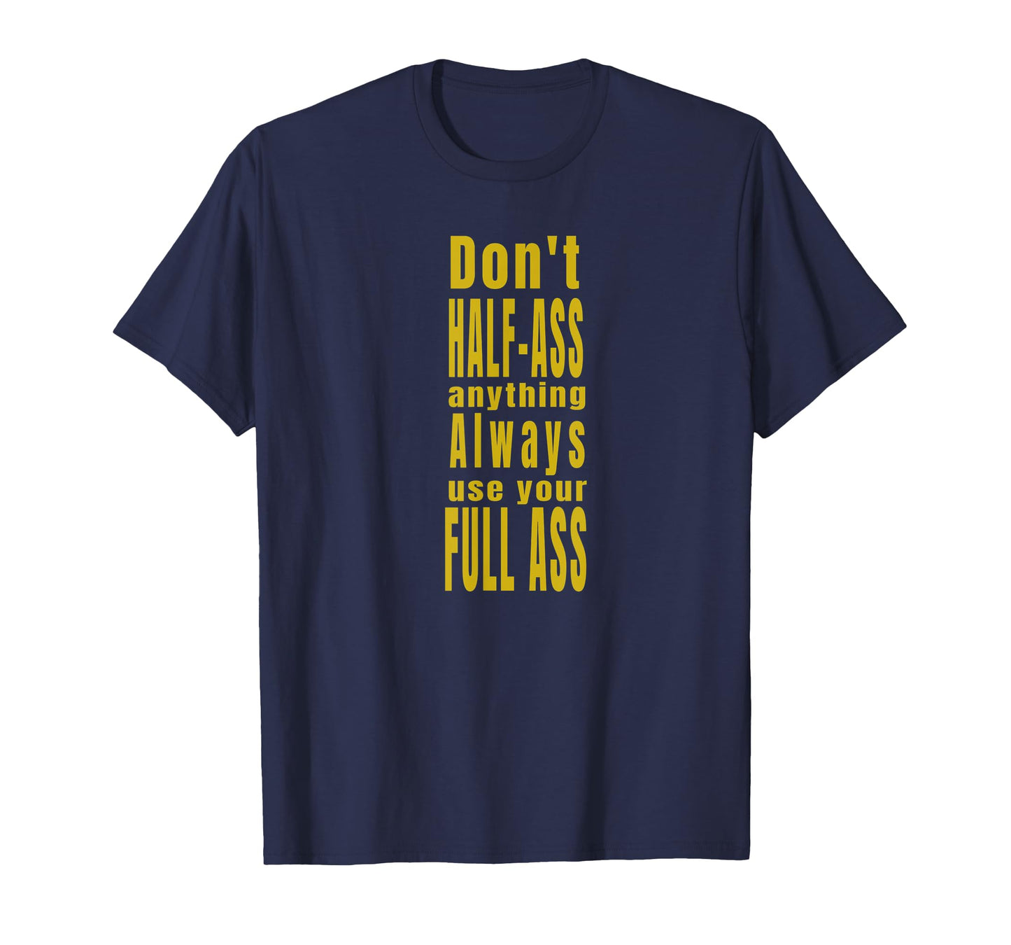 Don't Half-Ass Fun Humor T-Shirt