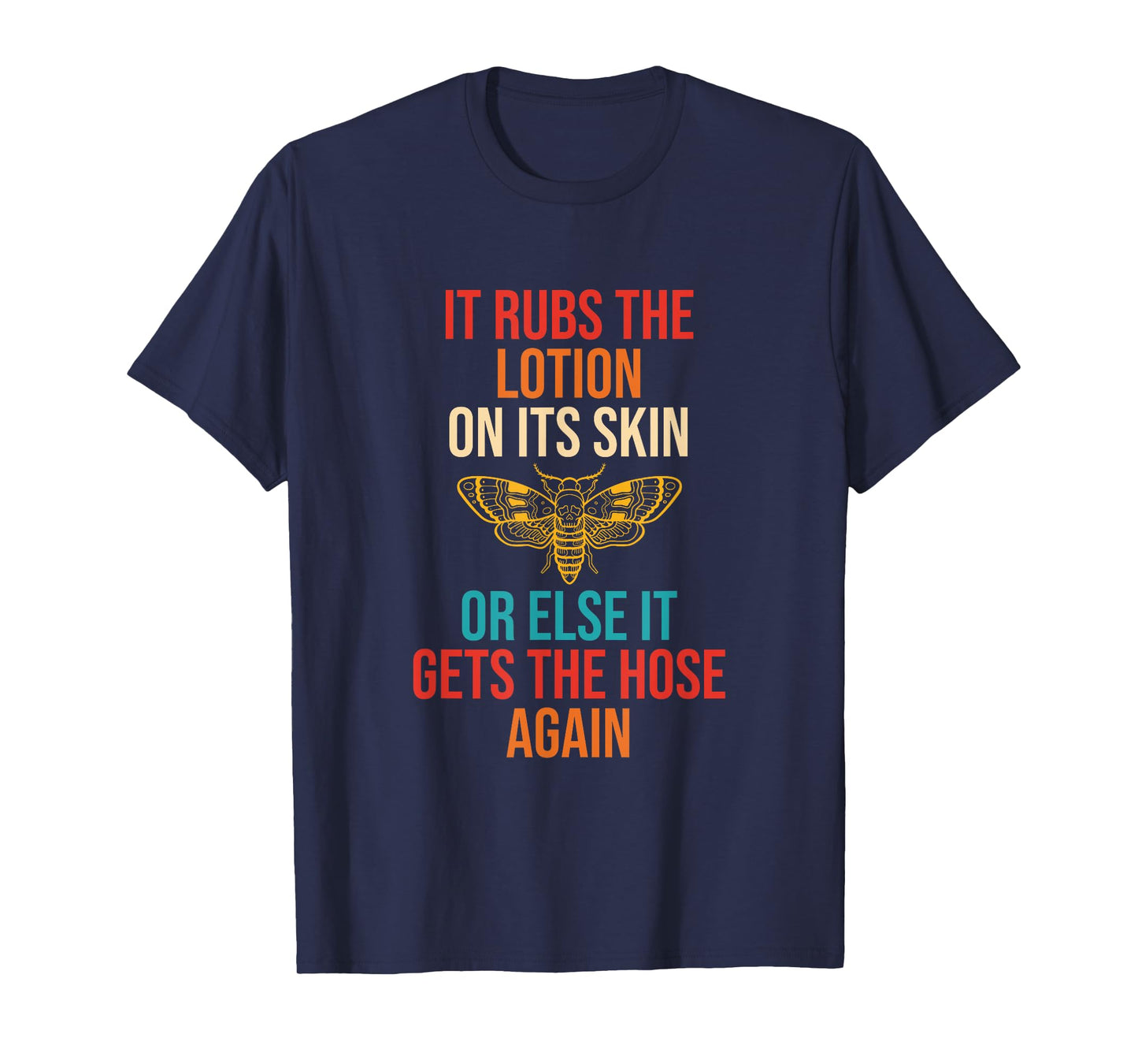 Rubs The Lotion On Its Skin Or Else It Gets The Hose Again T-Shirt