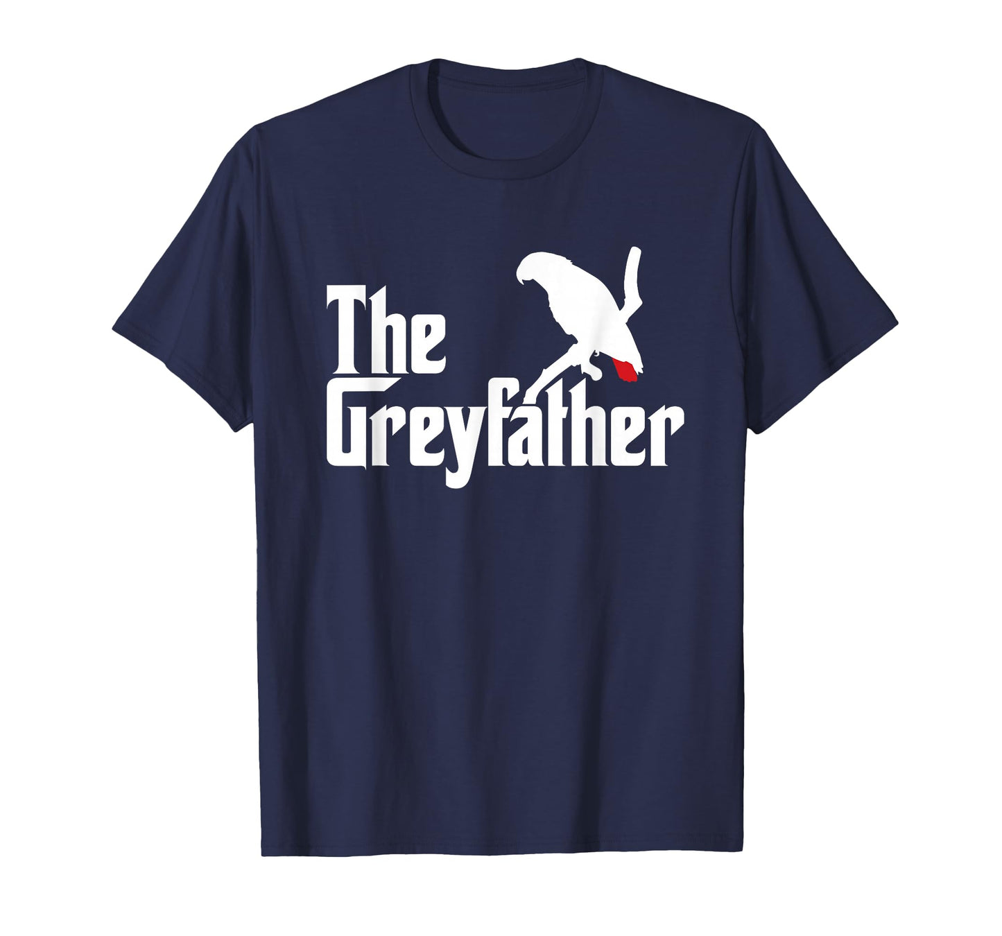 The Greyfather Funny African Grey Parrot Lovers Bird's Dad T-Shirt