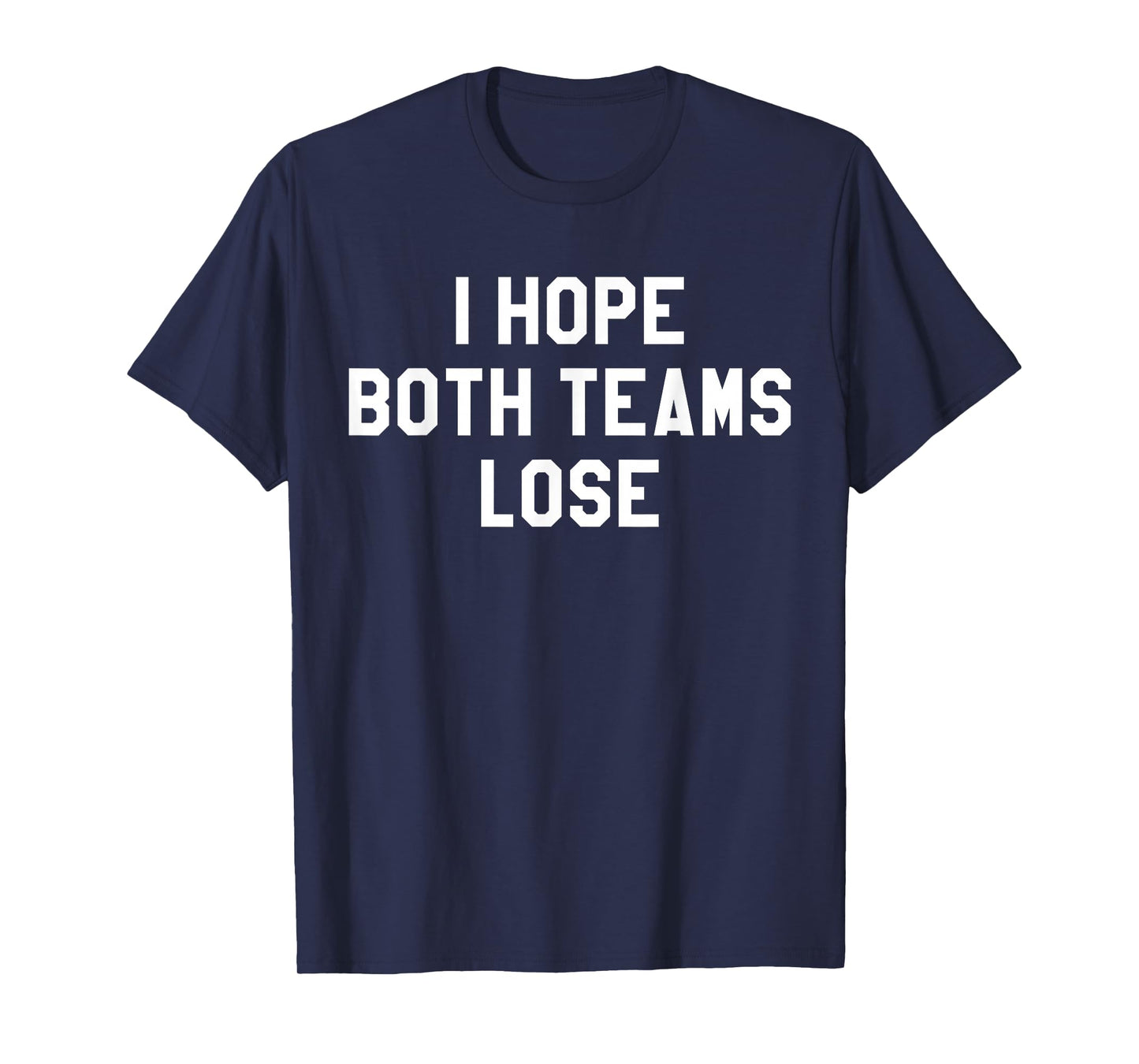I Hope Both Teams Lose Shirt,I Just Hope Both Teams Have Fun T-Shirt