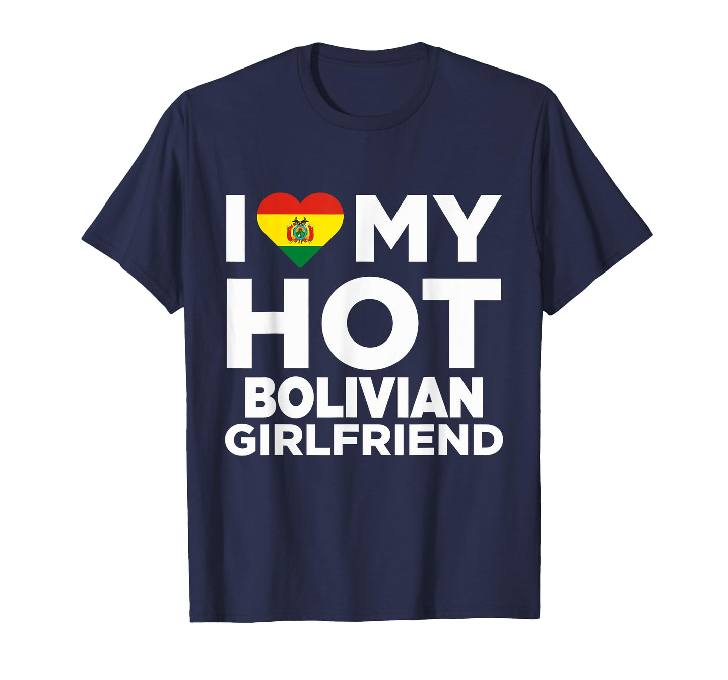 I Love My Hot Bolivian Girlfriend Bolivia Native T-Shirt T-Shirt
