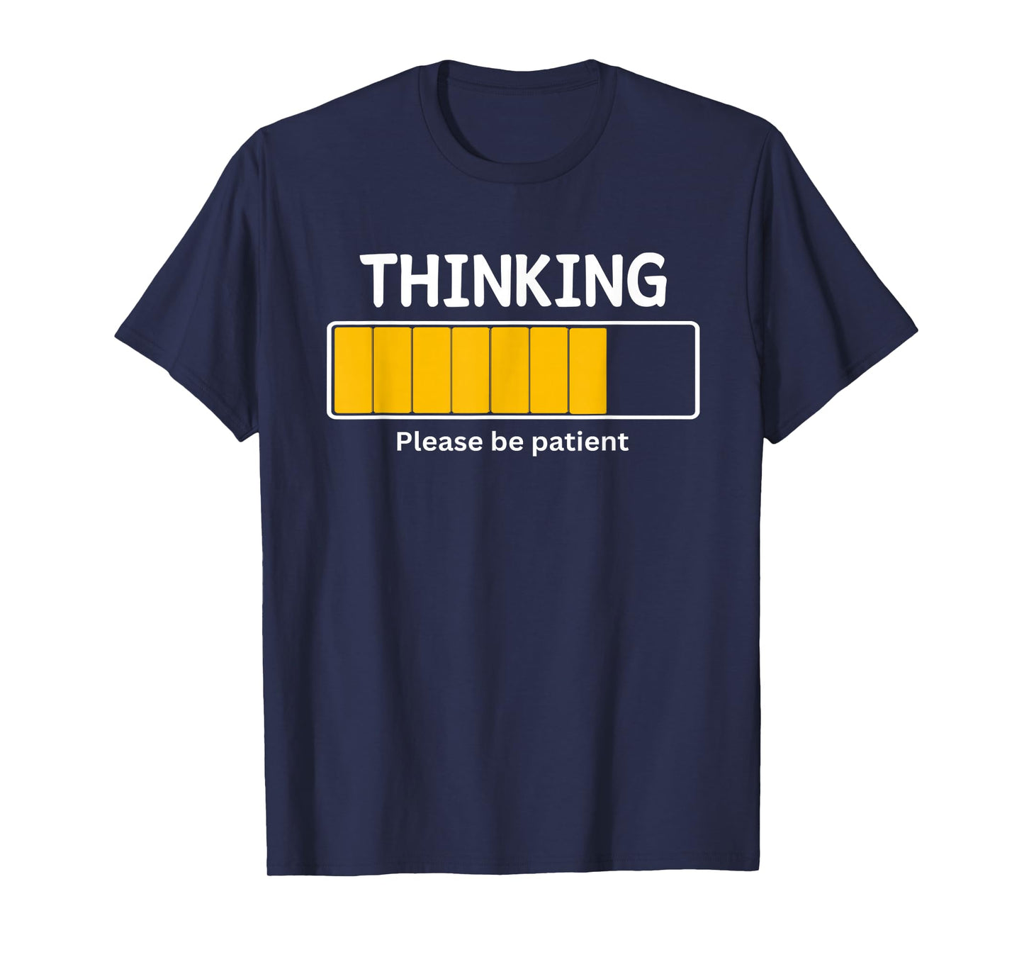I'm Thinking Please Be Patient Wait Pun Sarcastic Funny T-Shirt