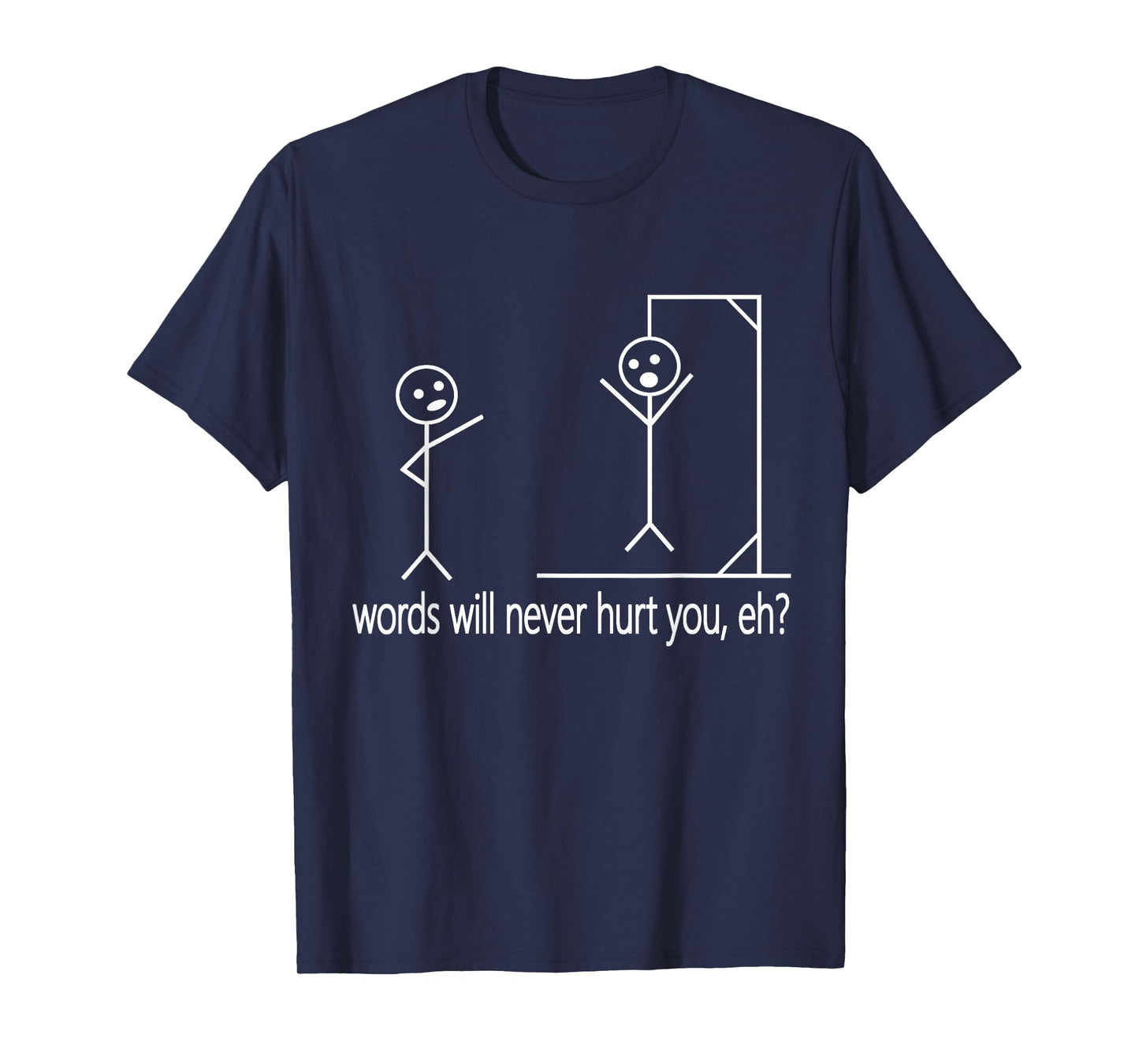 Stick Person/Figure Words Will Never Hurt You, Eh? Funny Pun T-Shirt