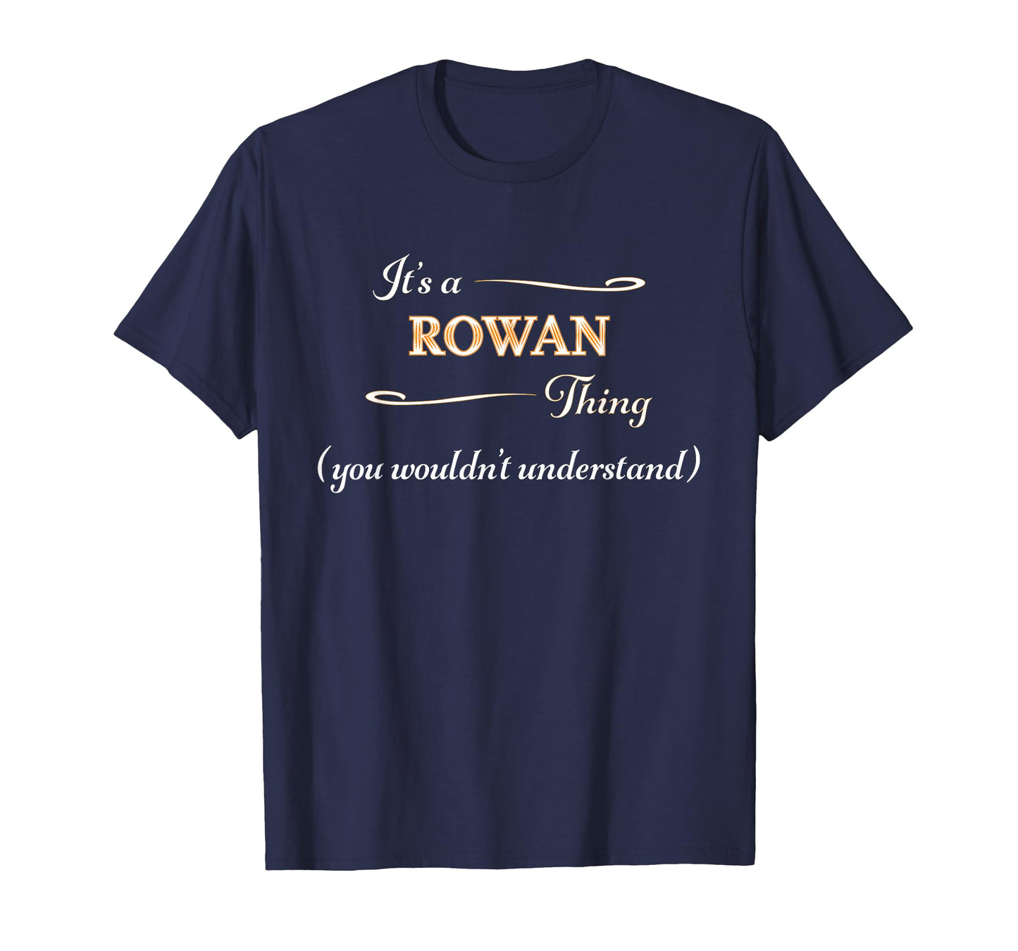 It's a ROWAN Thing, You Wouldn't Understand | Name Gift - T-Shirt