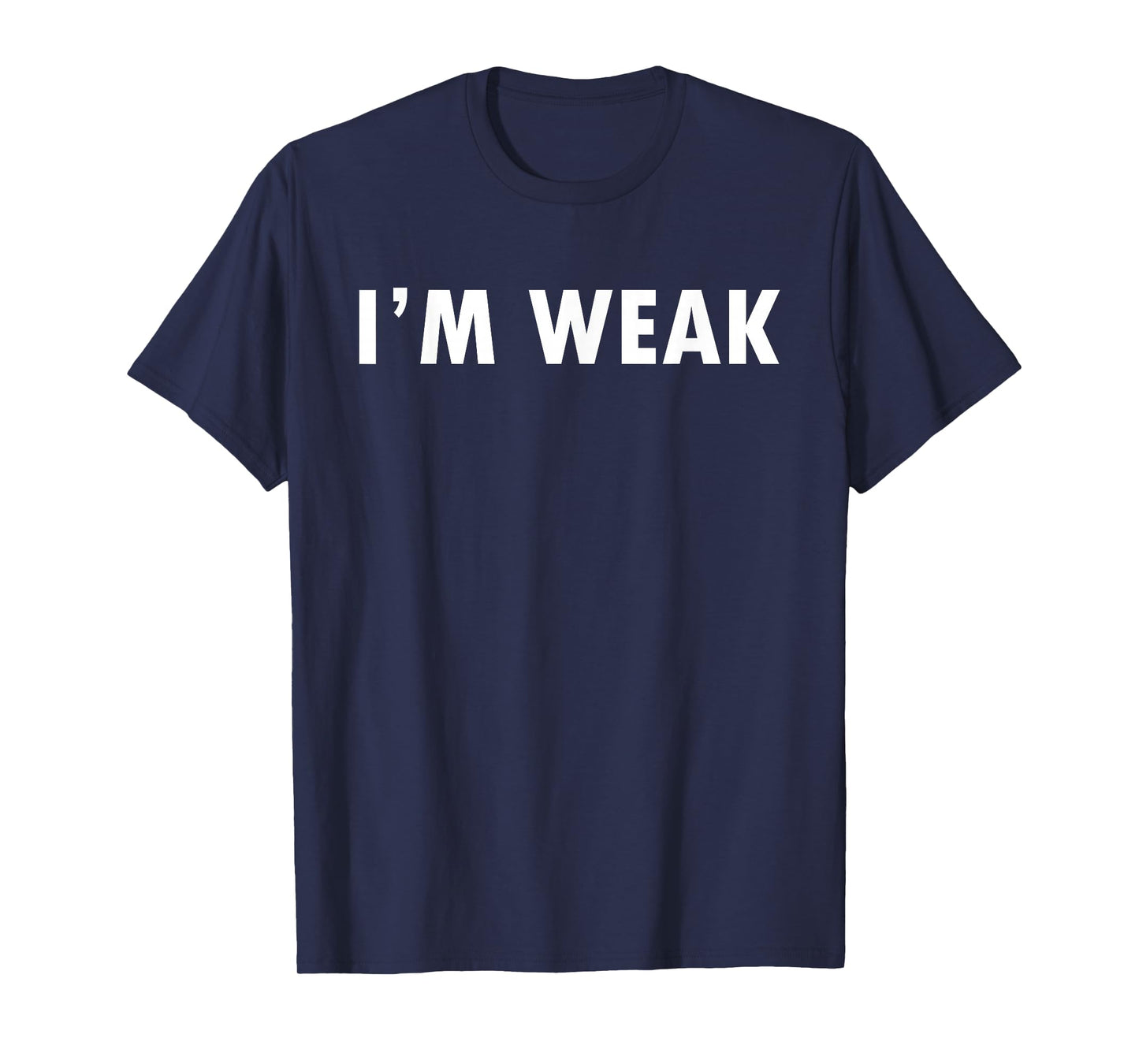Epic Shirt - I'm Weak T-Shirt