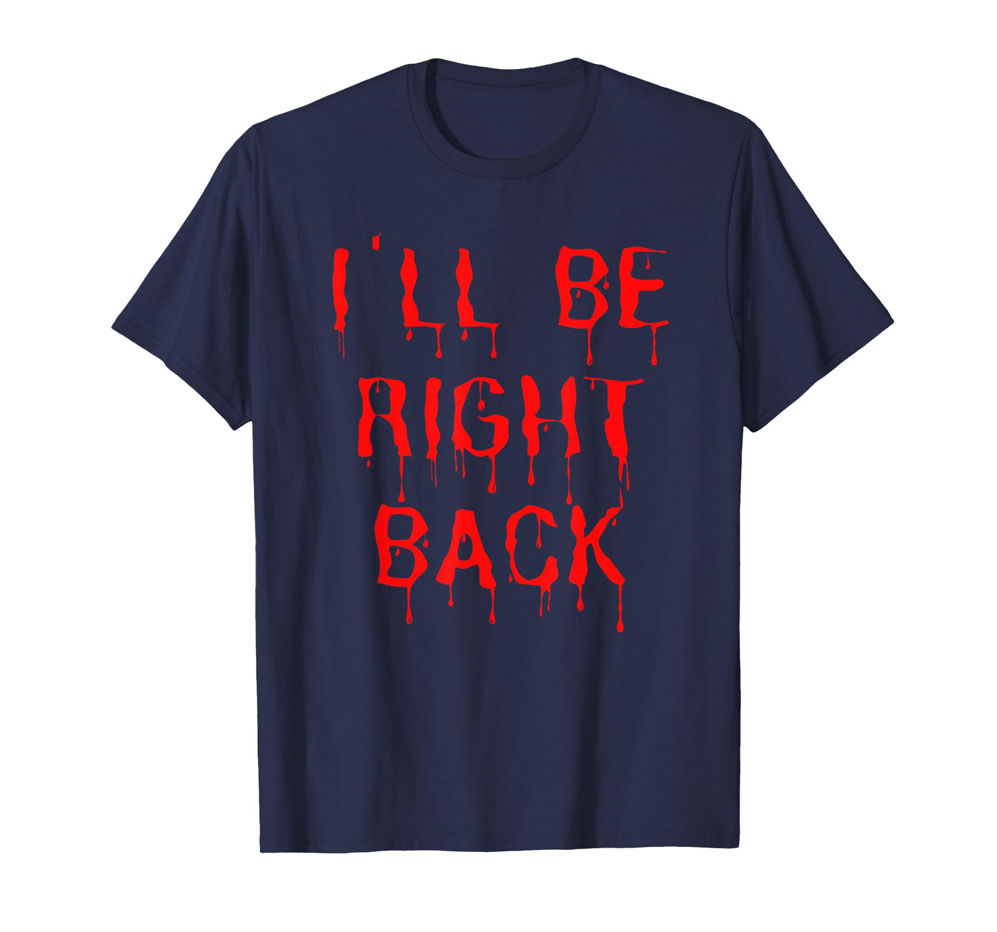I'll be right back, Funny Horror Movie Fan Tee Halloween T-Shirt