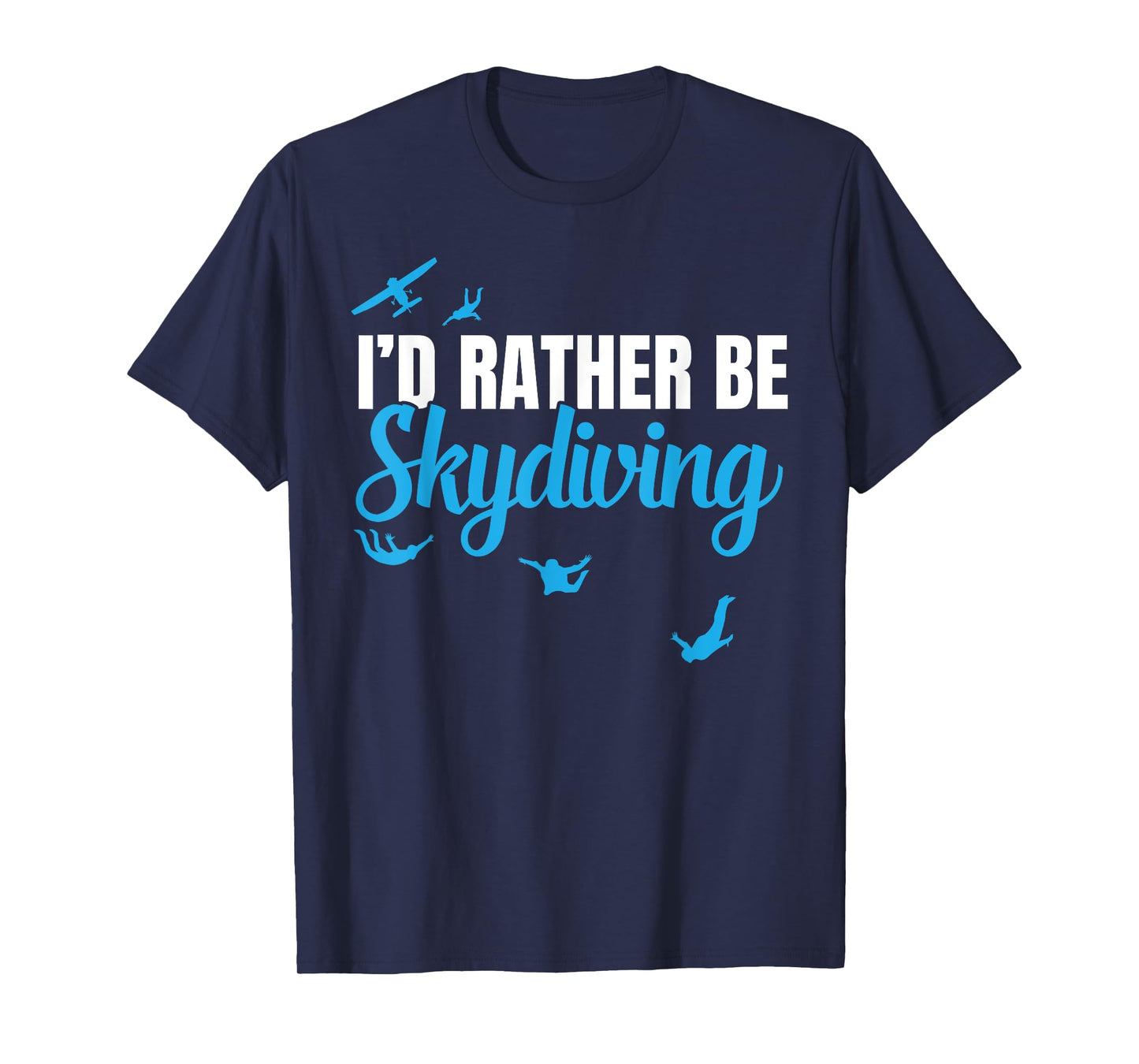 I'd Rather be Skydiving, Funny Sky Diving Gift T-Shirt