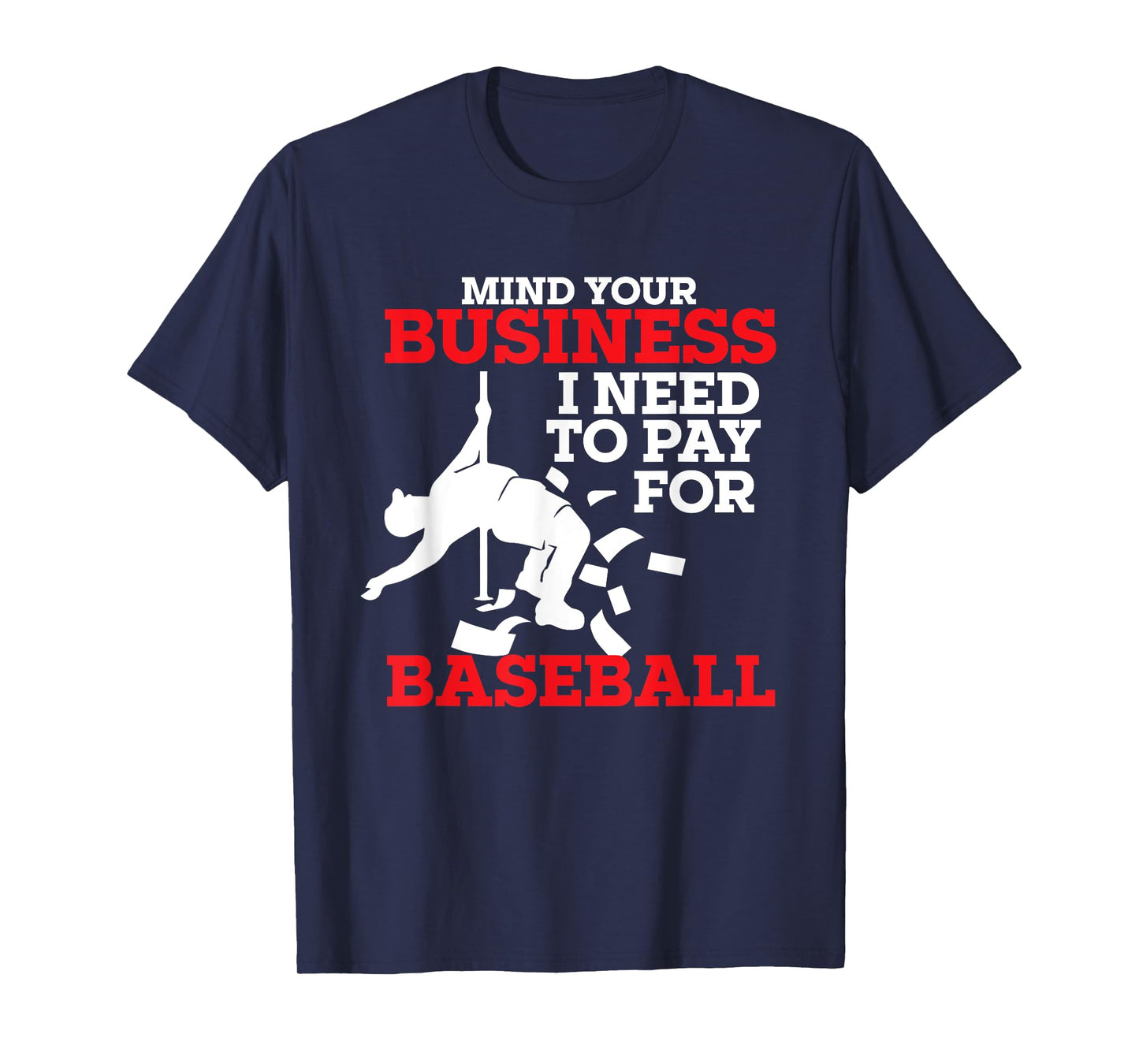 Mind Your Business I Need To Pay For Baseball Player Coach T-Shirt