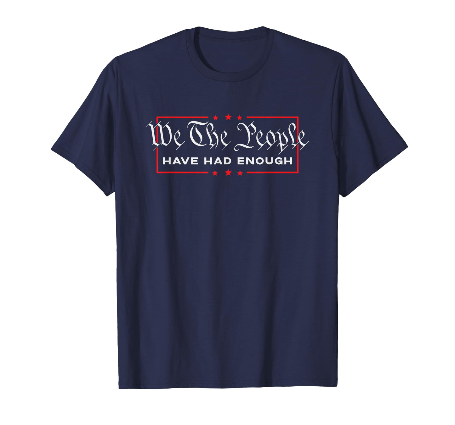 Armed Patriot Apparel - We The People Have Had Enough - Anti Government Political T-Shirt