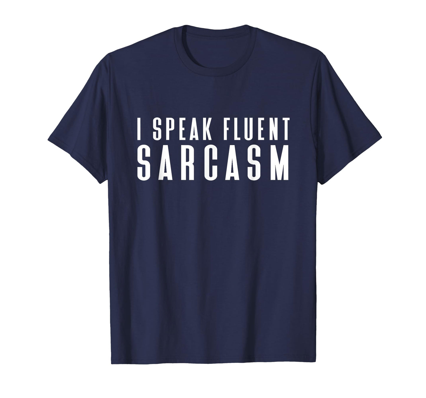 I Speak Fluent Sarcasm Shirt Women's Men's Children's Sarcastic T-Shirt