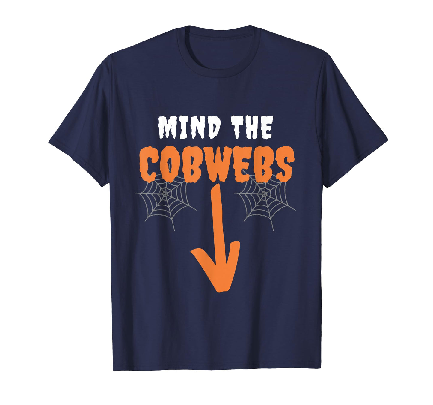 Mind The cobwebs Innuendo funny halloween costumes Sexual T-Shirt